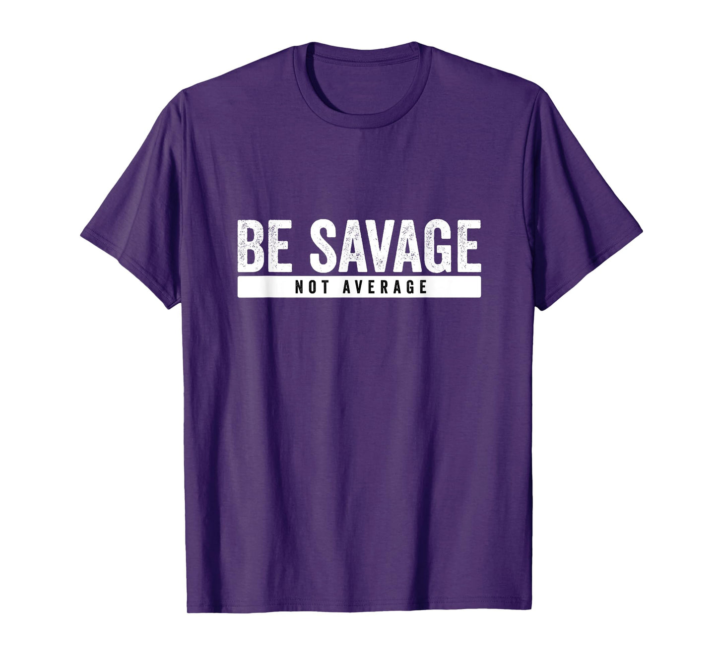 Be Savage Not Average - Inspirational Motivational Workout T-Shirt