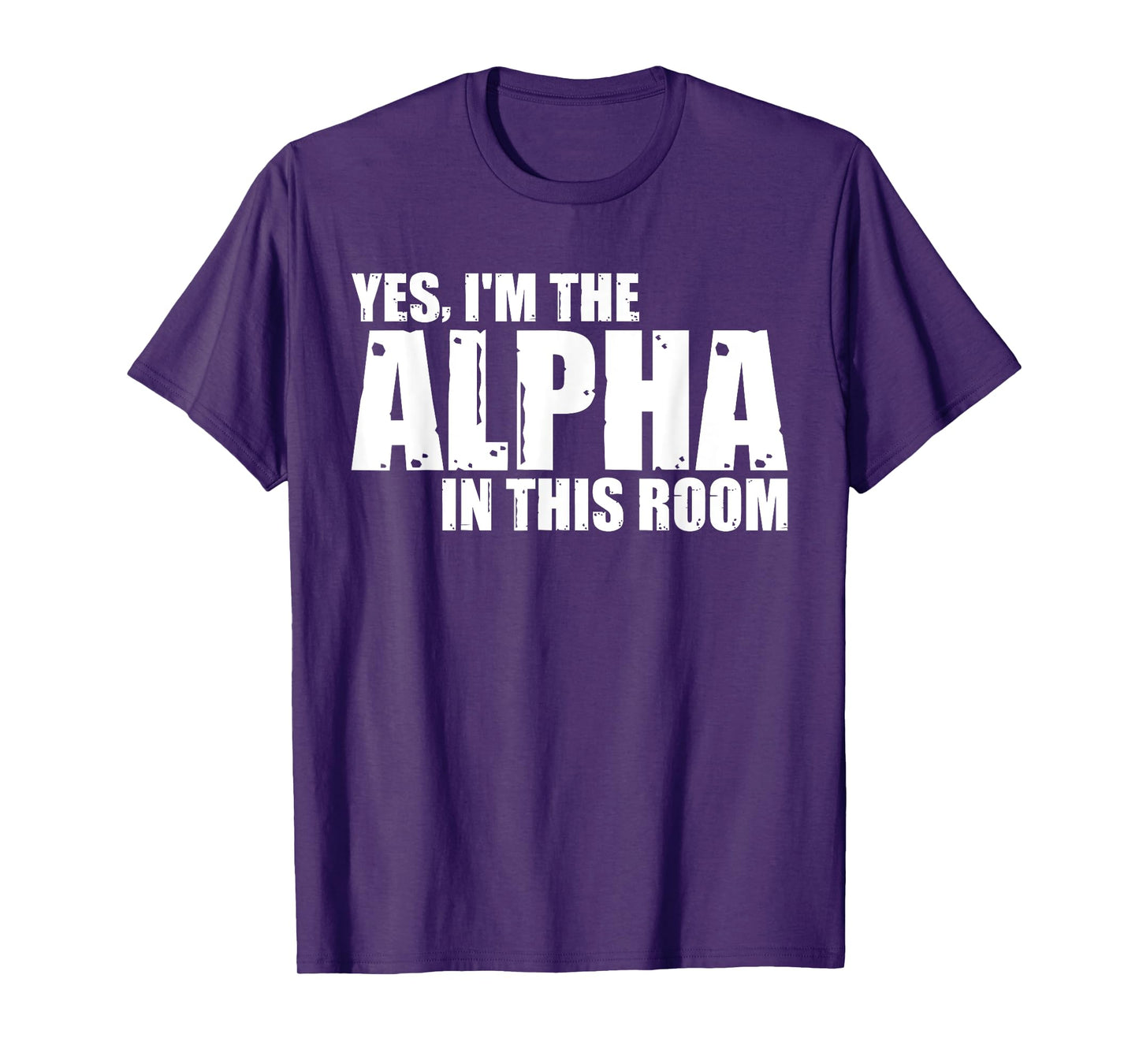 Yes, I'm The Alpha In This Room |||--- T-Shirt