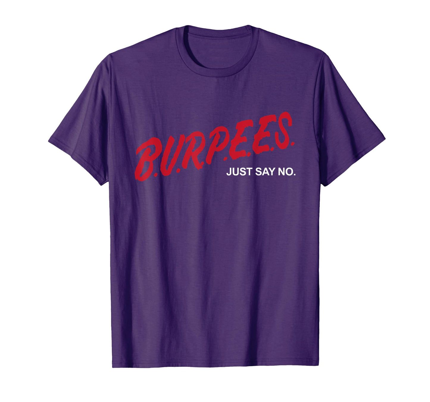 Burpees Just Say No Funny Cardio Fitness Gym Workout Lover T-Shirt