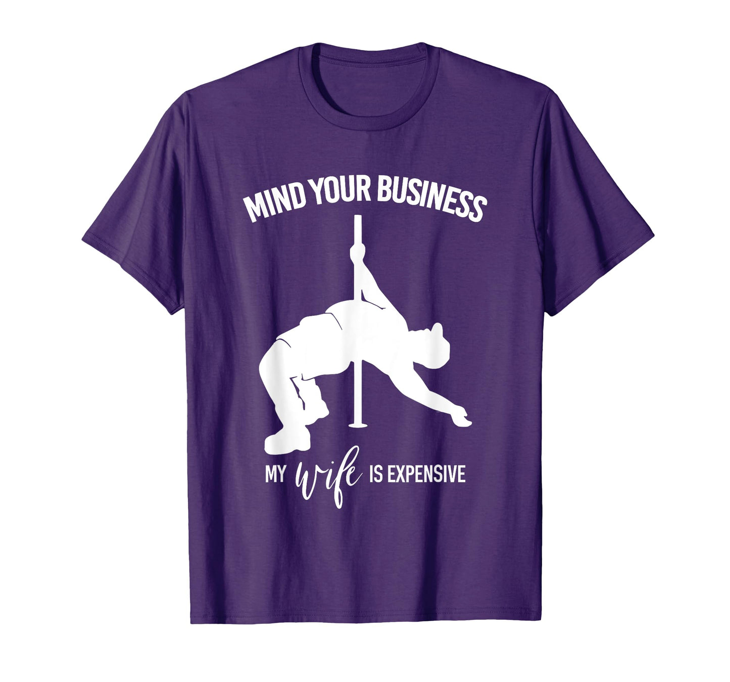 Mind Your Business My Wife Is Expensive Fat Man Pole Dance T-Shirt