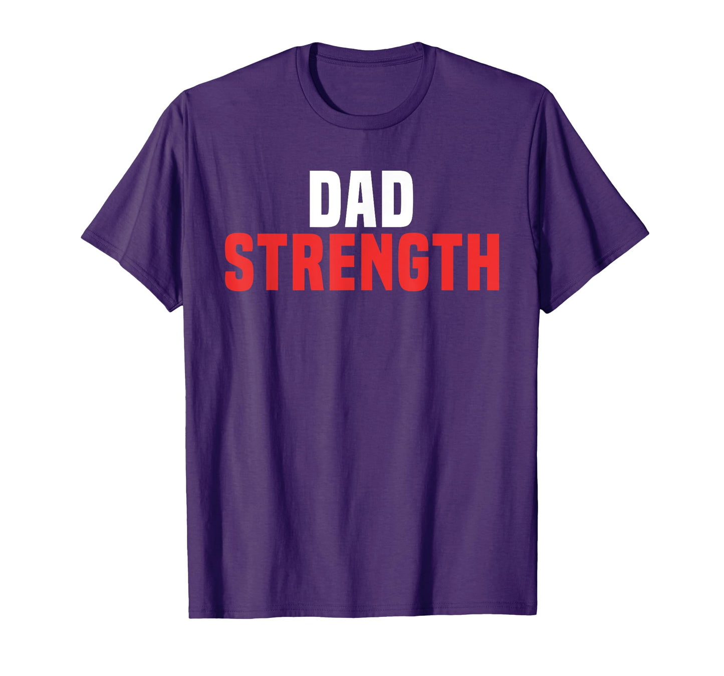Dad Strength - Funny Workout Shirt Father's Day T-Shirt