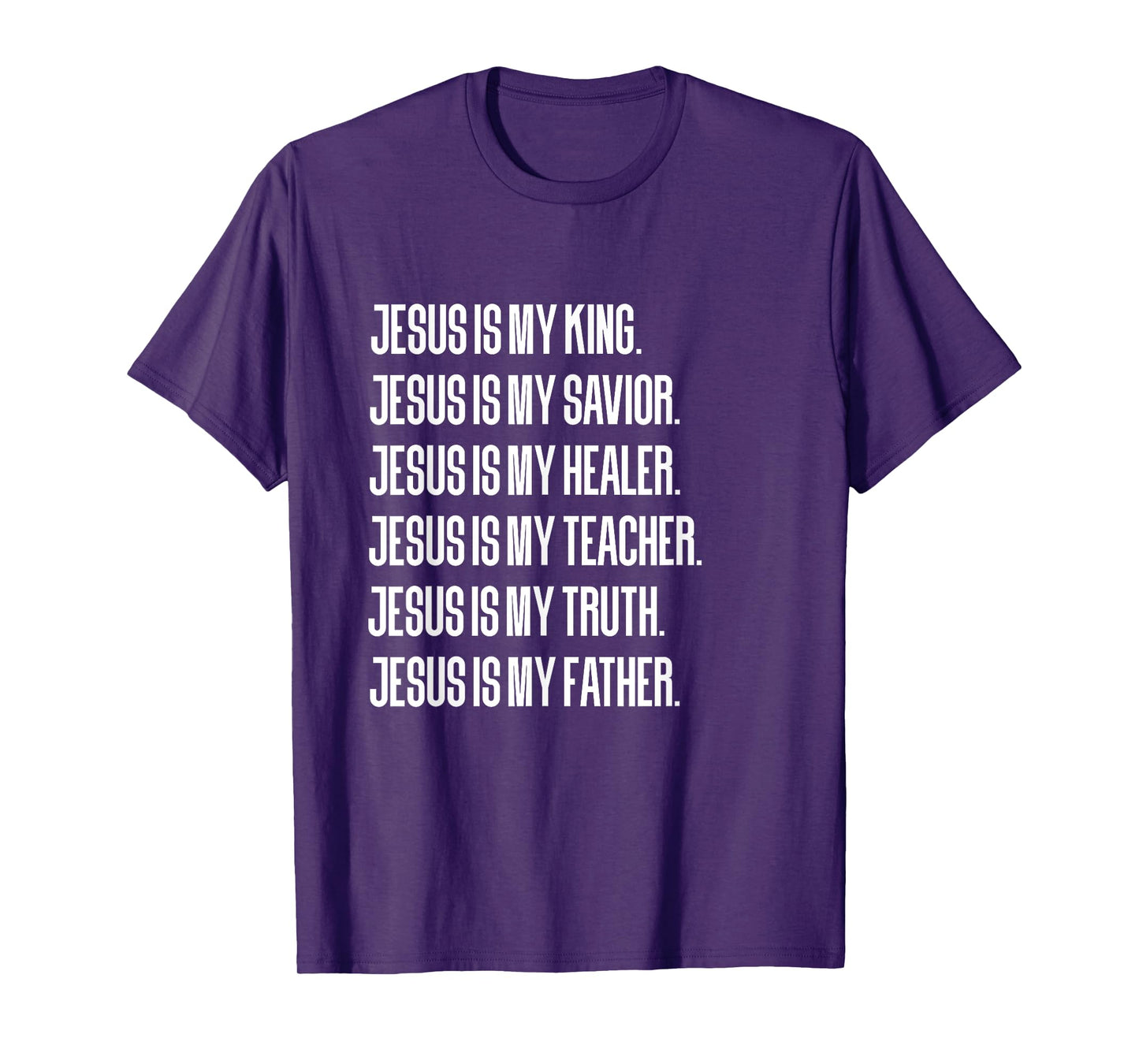 Jesus Is My King, Savior, Healer, Teacher, Truth, Father T-Shirt