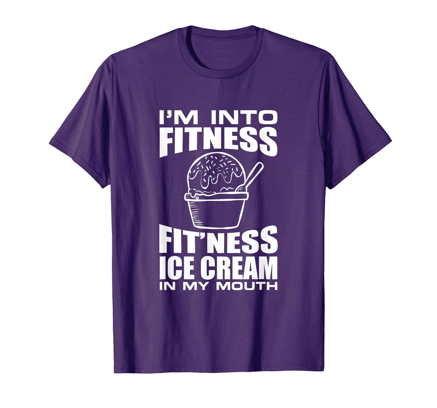 I'm into Fitness Ice Cream in My Mouth Fun Exercise Design Men Women T-Shirt