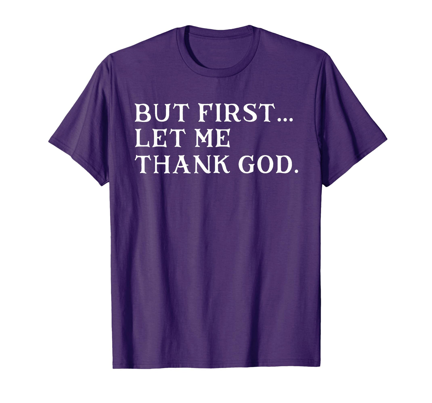 But First Let Me Thank God T-Shirt
