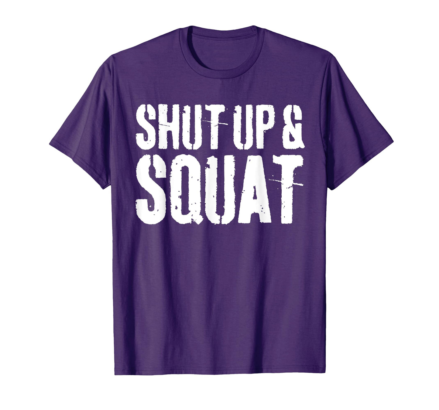 Shut Up and Squat T-Shirt Gym Workout Shirt T-Shirt