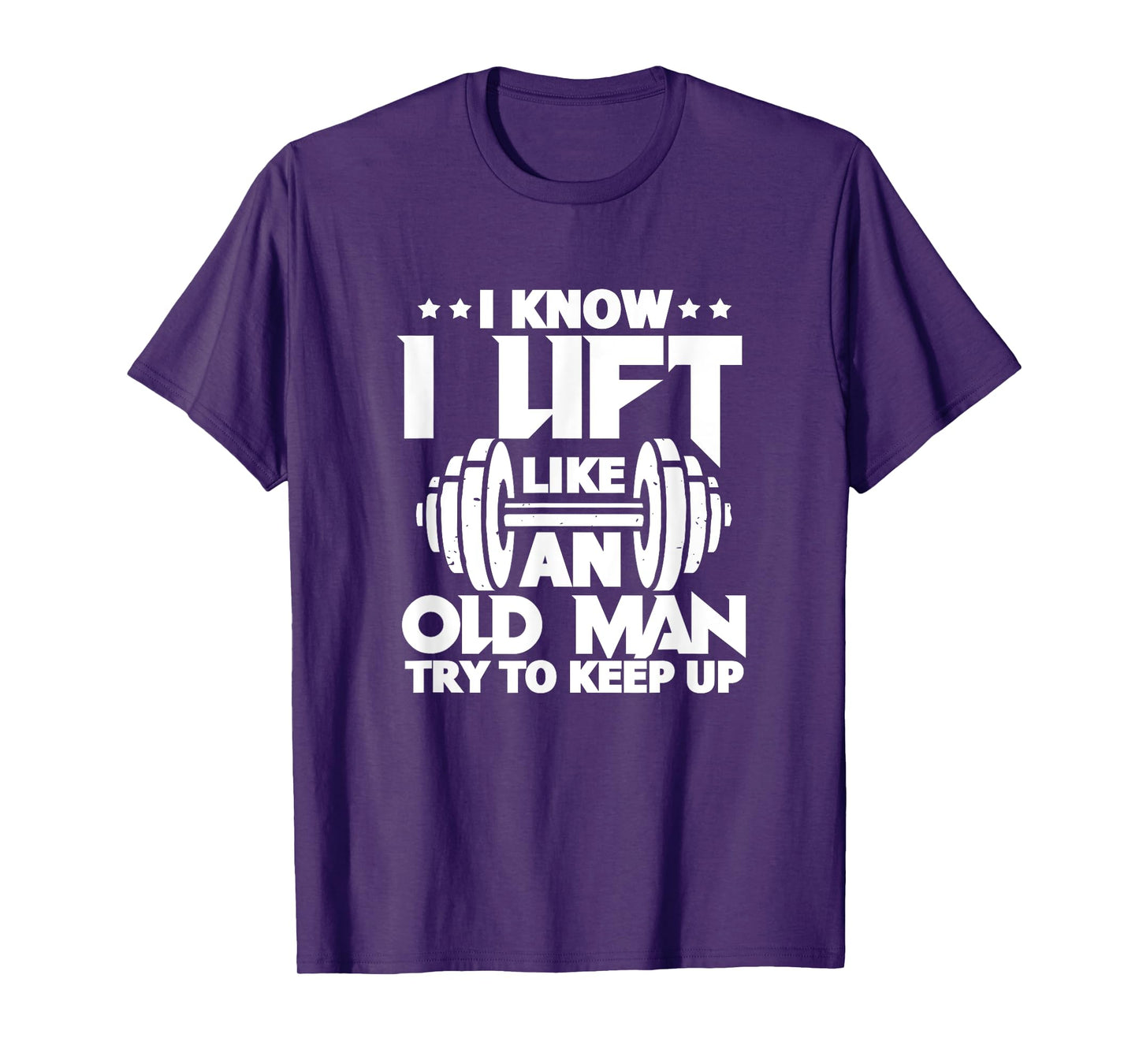 I Know I Lift Like An Old Man Funny Gym Workout Lifting T-Shirt