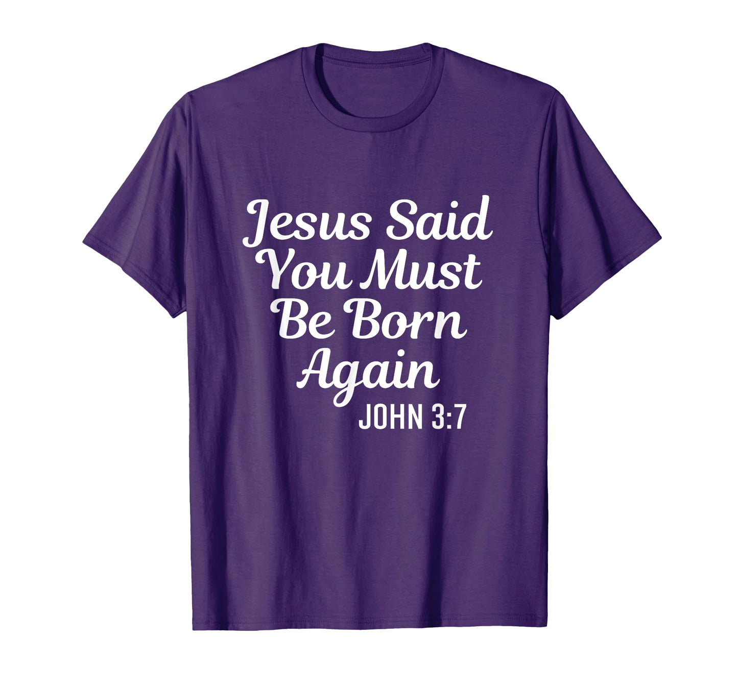 Jesus Said You Must Be Born Again Religious Bible Christian T-Shirt