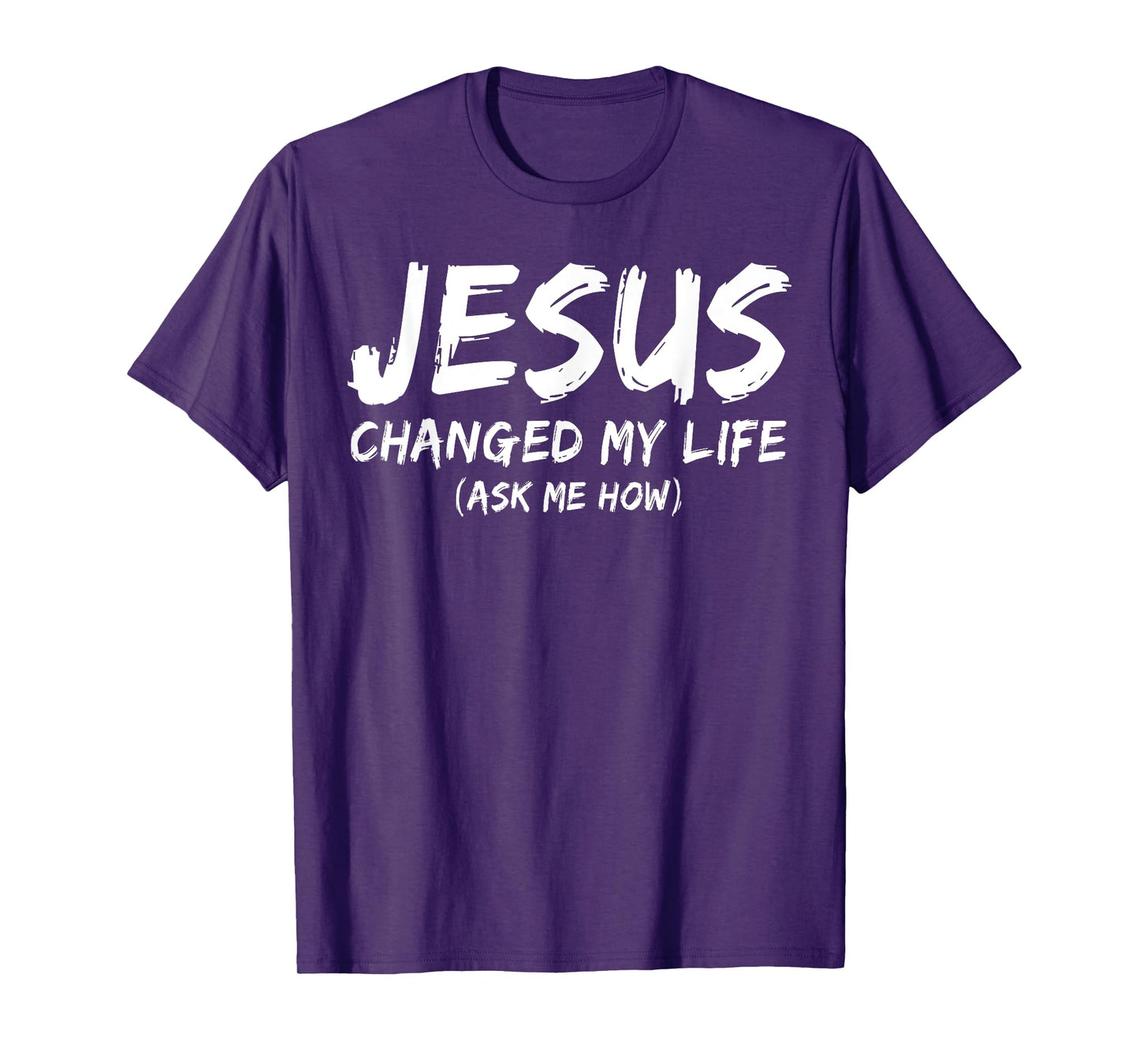 Jesus Changed My Life Ask Me How Christian Believer Faith T-Shirt