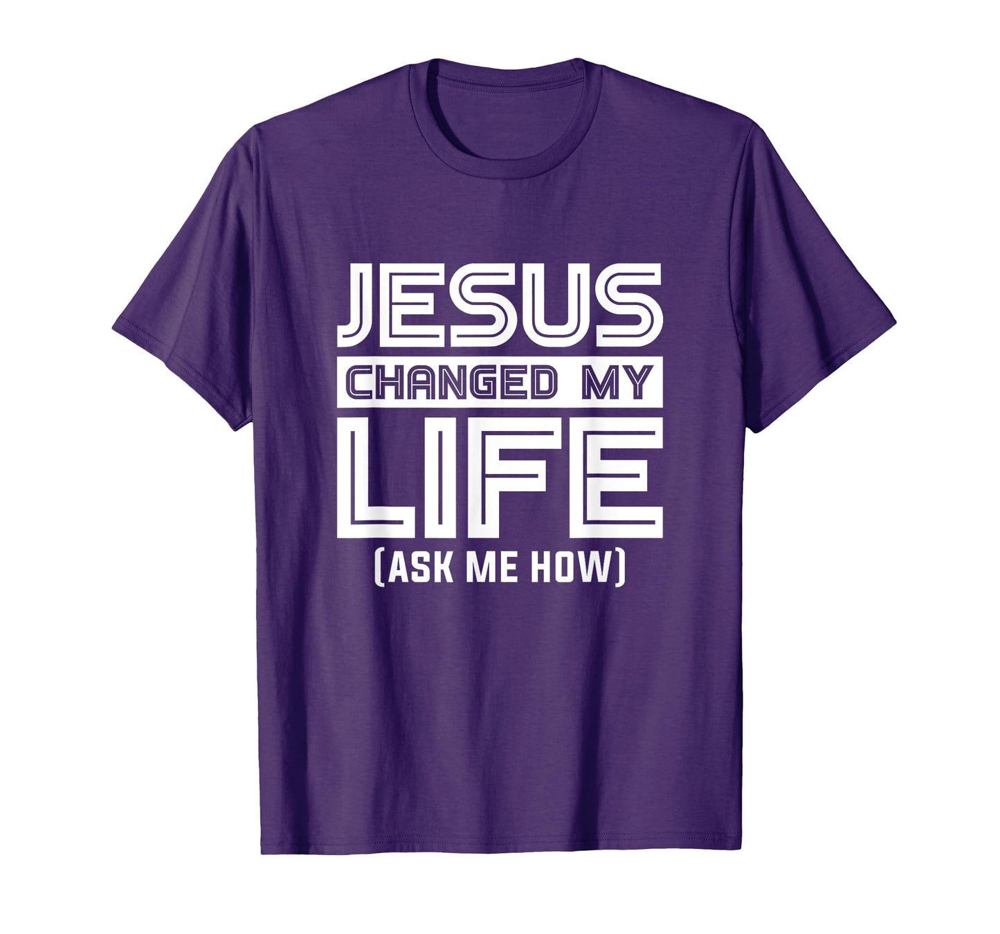 Jesus Changes My Life Jesus Christ T-Shirt