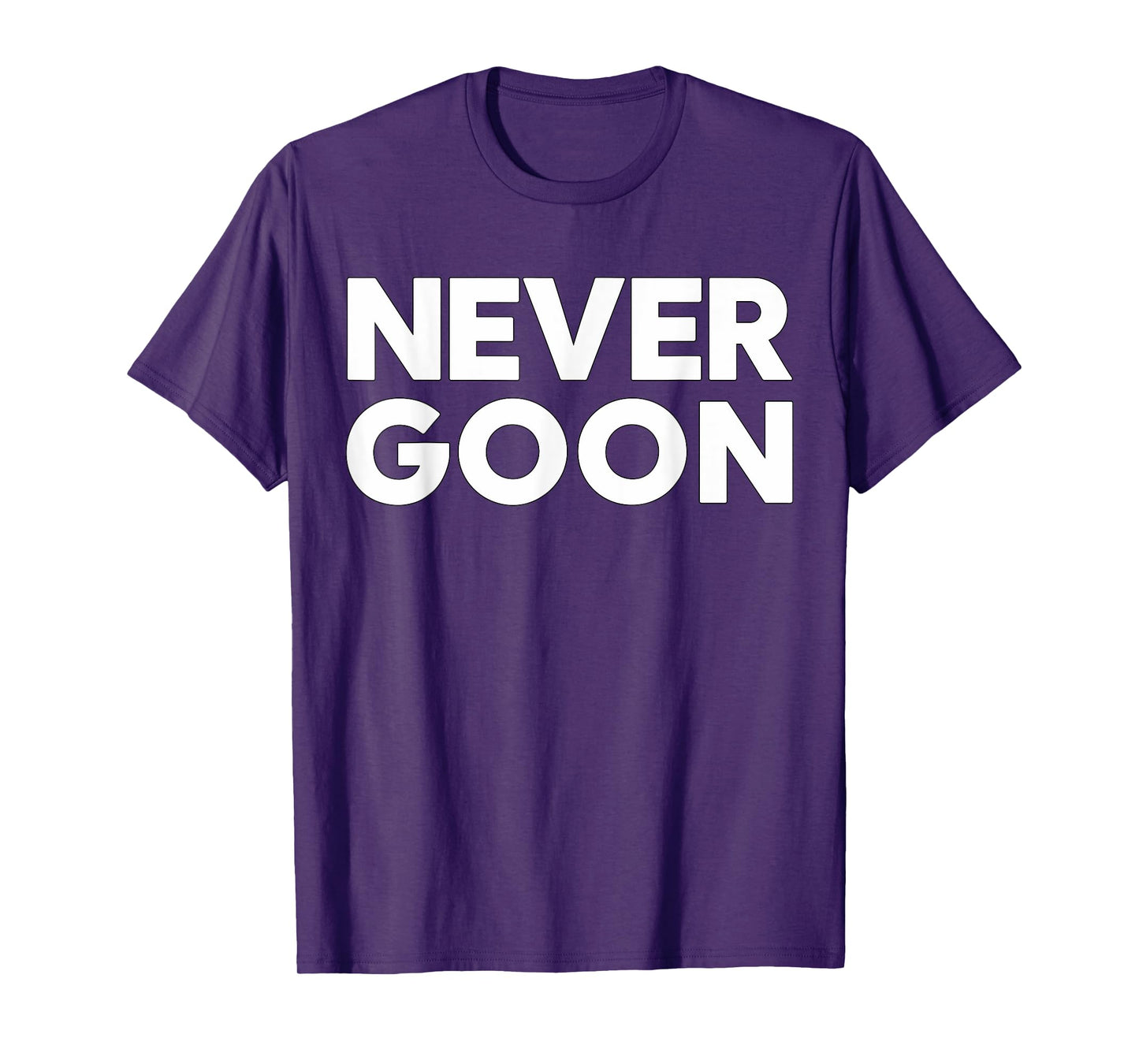 Never Goon Fitness Motivation Gym T-Shirt