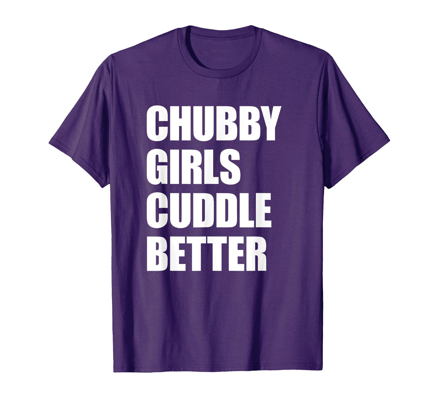 Chubby Girls Cuddle Better T-Shirt