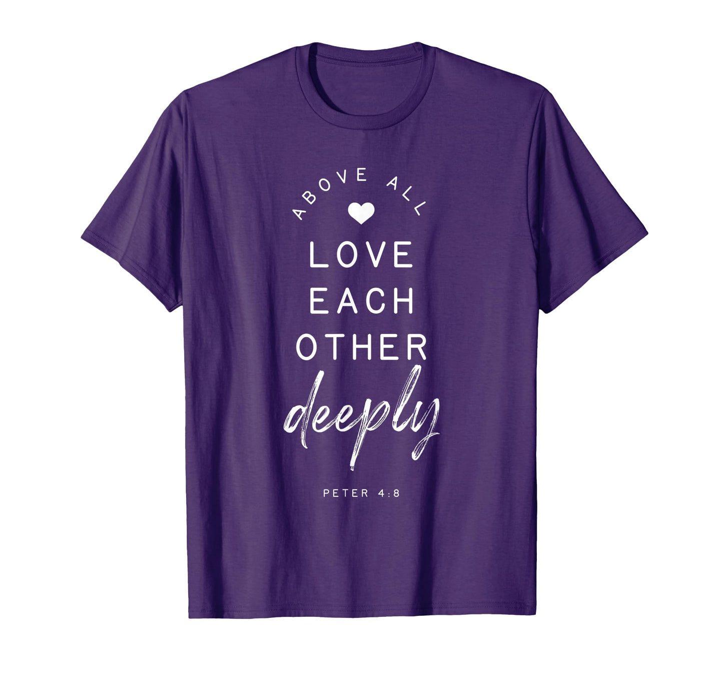 Peter 4 8 Above All Love Deeply Bible Verse Quote Religious T-Shirt