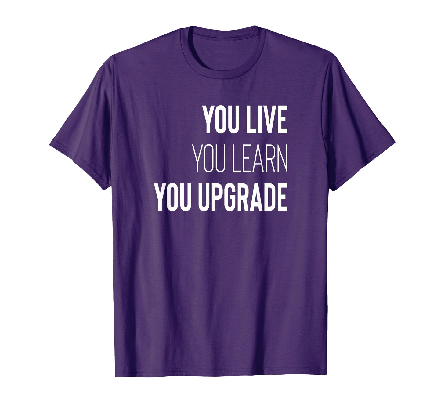 You Live You Learn You Upgrade Inspirational Quote Wisdom T-Shirt