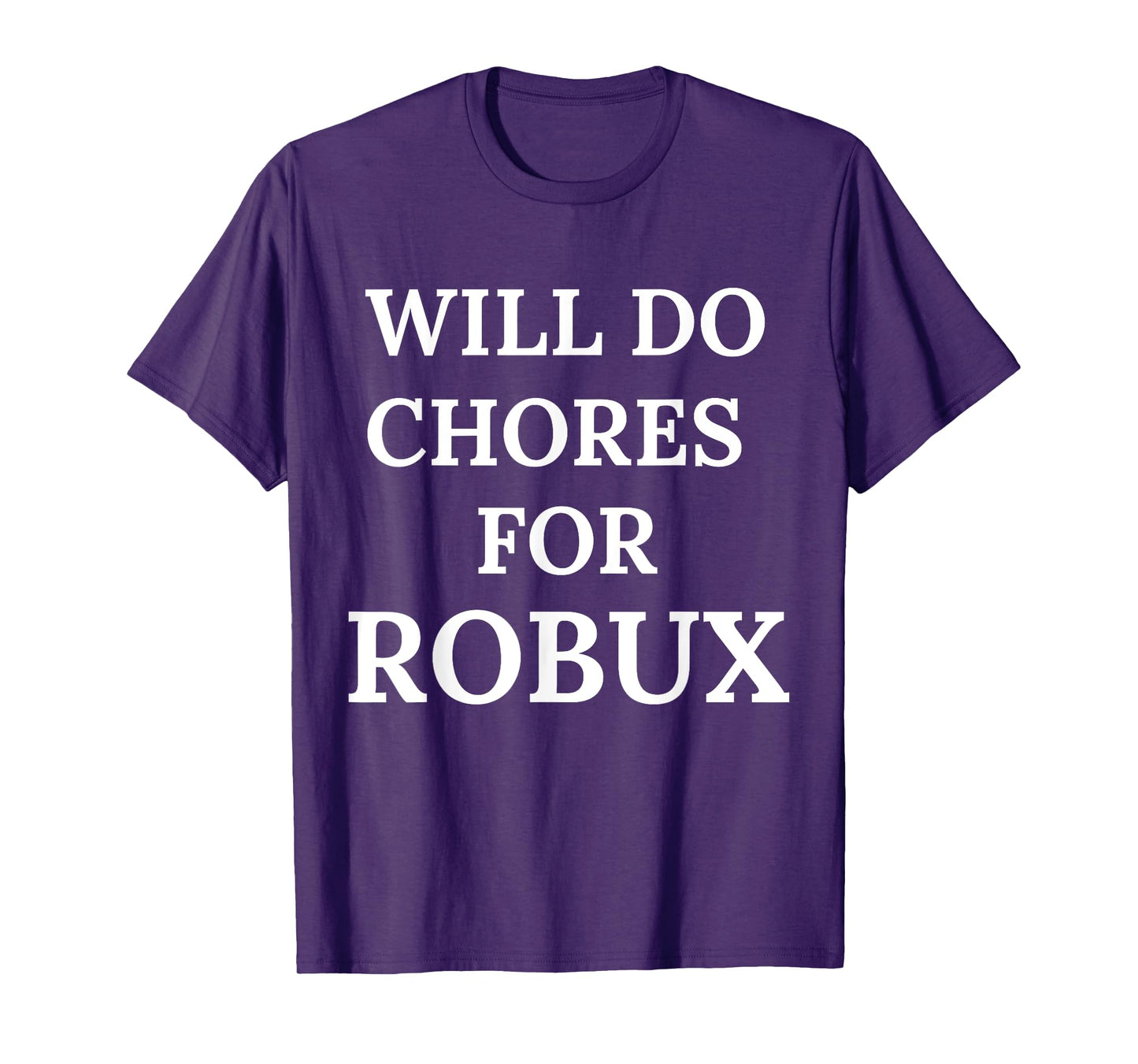 Will Do Chores for Robux Funny Robux T-Shirt