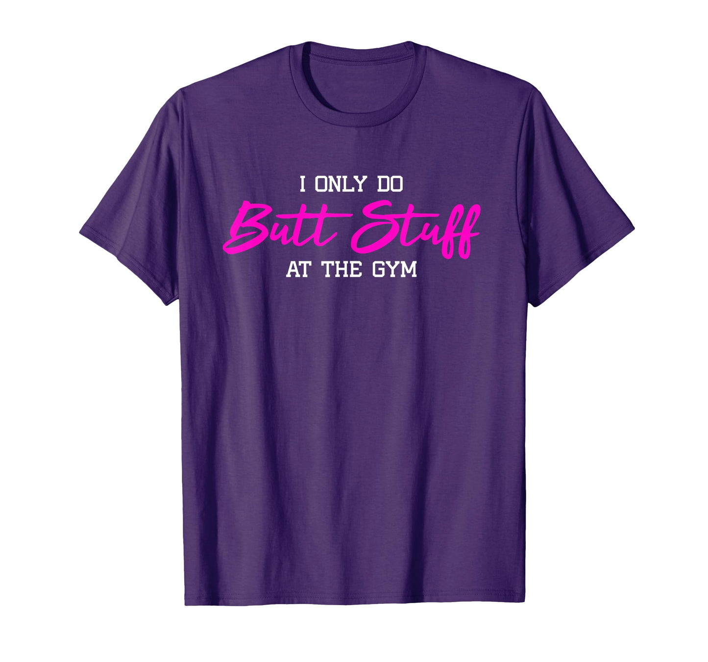 Womens I Only Do Butt Stuff at The Gym Funny Gym Gift T-Shirt