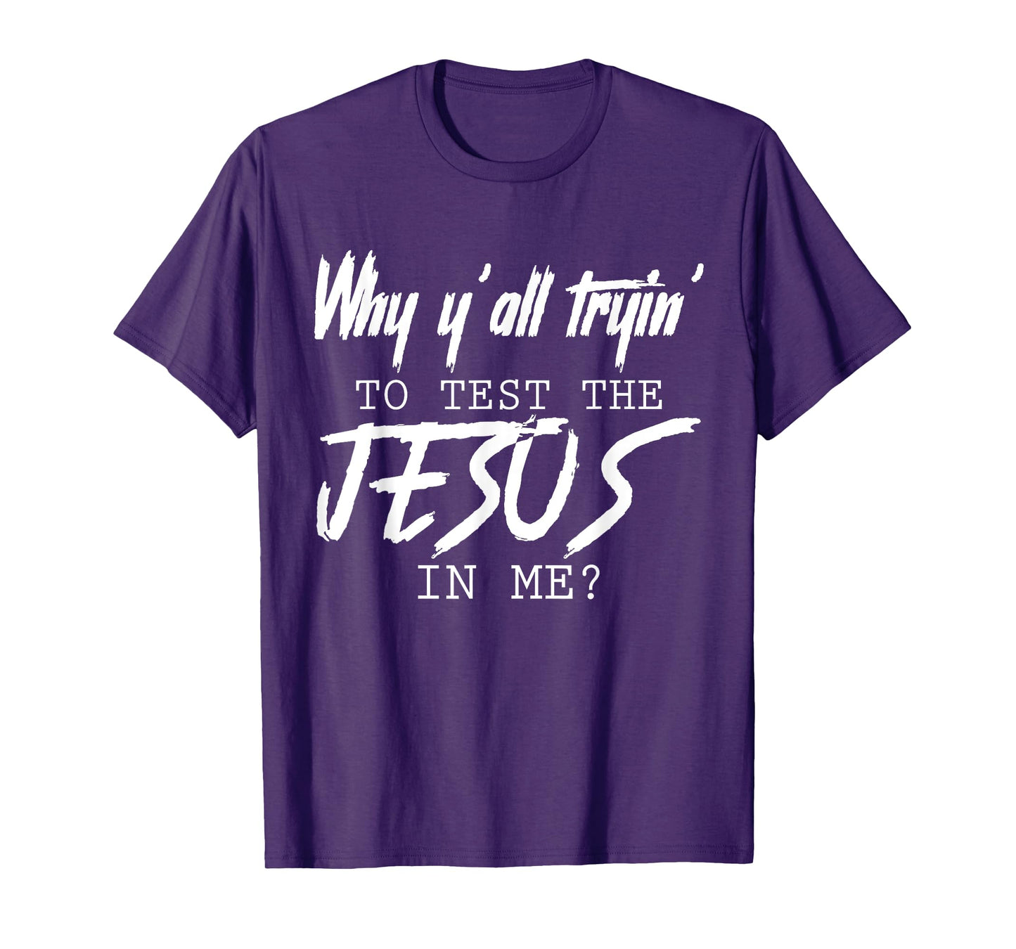 Why Y'all Tryin' To Test The Jesus In Me God Christian Gifts T-Shirt