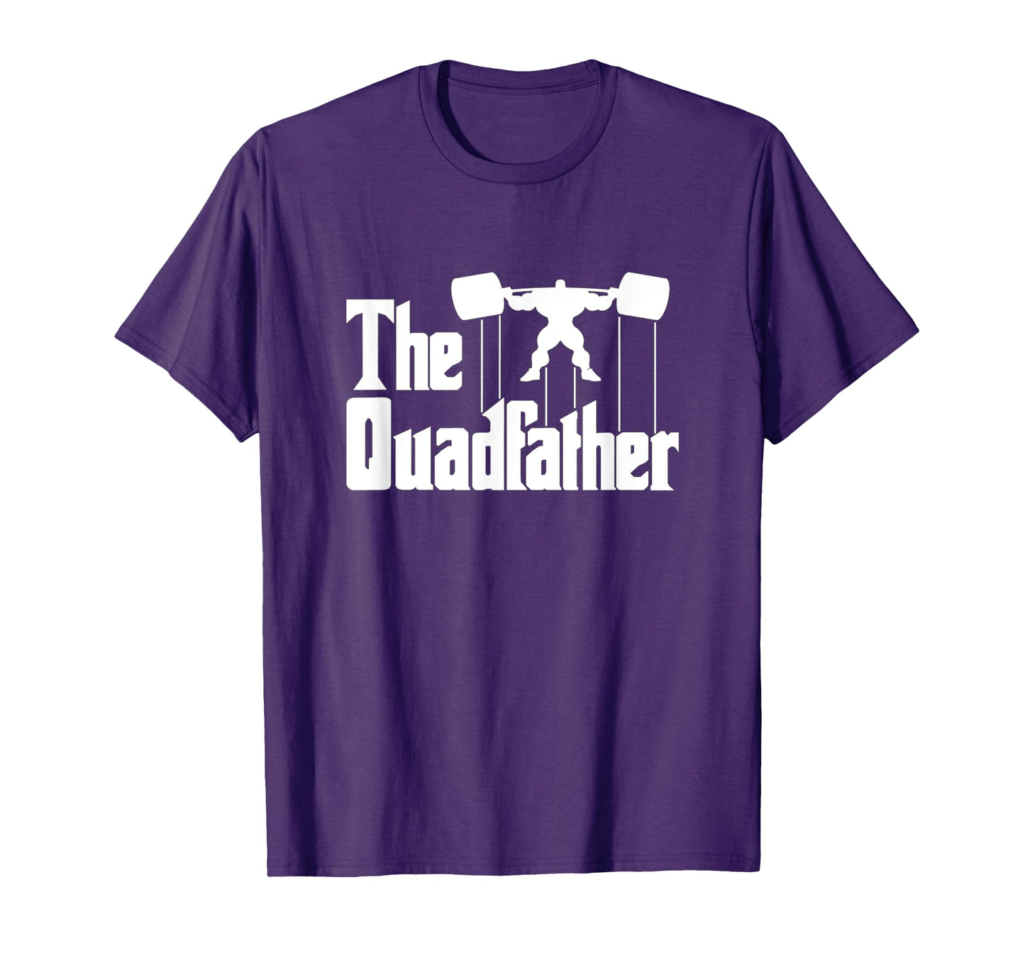The Quadfather Gym Motivational Humor T-Shirt Tee Shirt T-Shirt