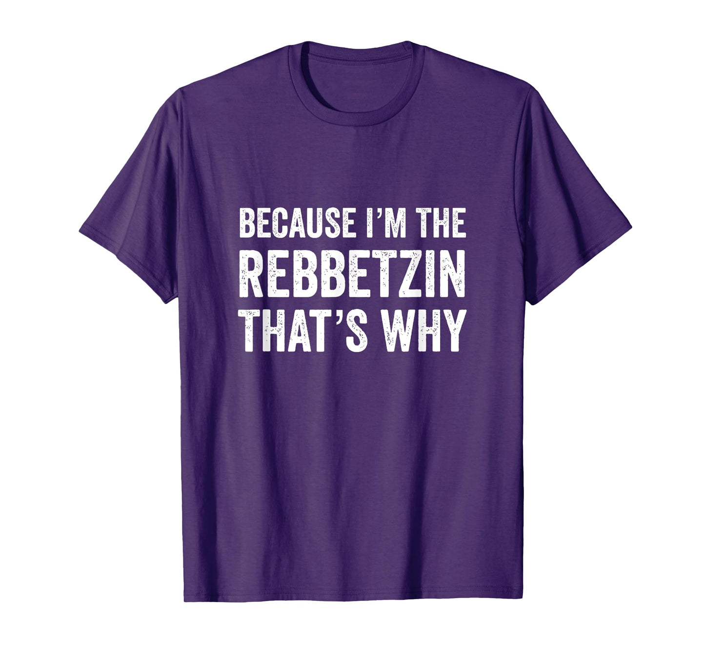 Because I'm The Rebbetzin That's Why Jewish Rabbi Purim T-Shirt