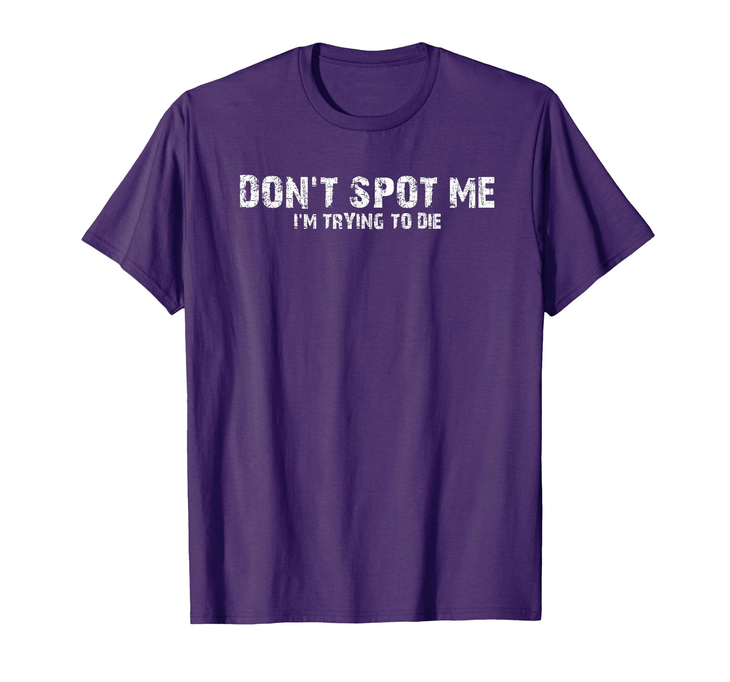 "Don't Spot Me, I'm Trying to Die" Bodybuilding Lifting T-Shirt