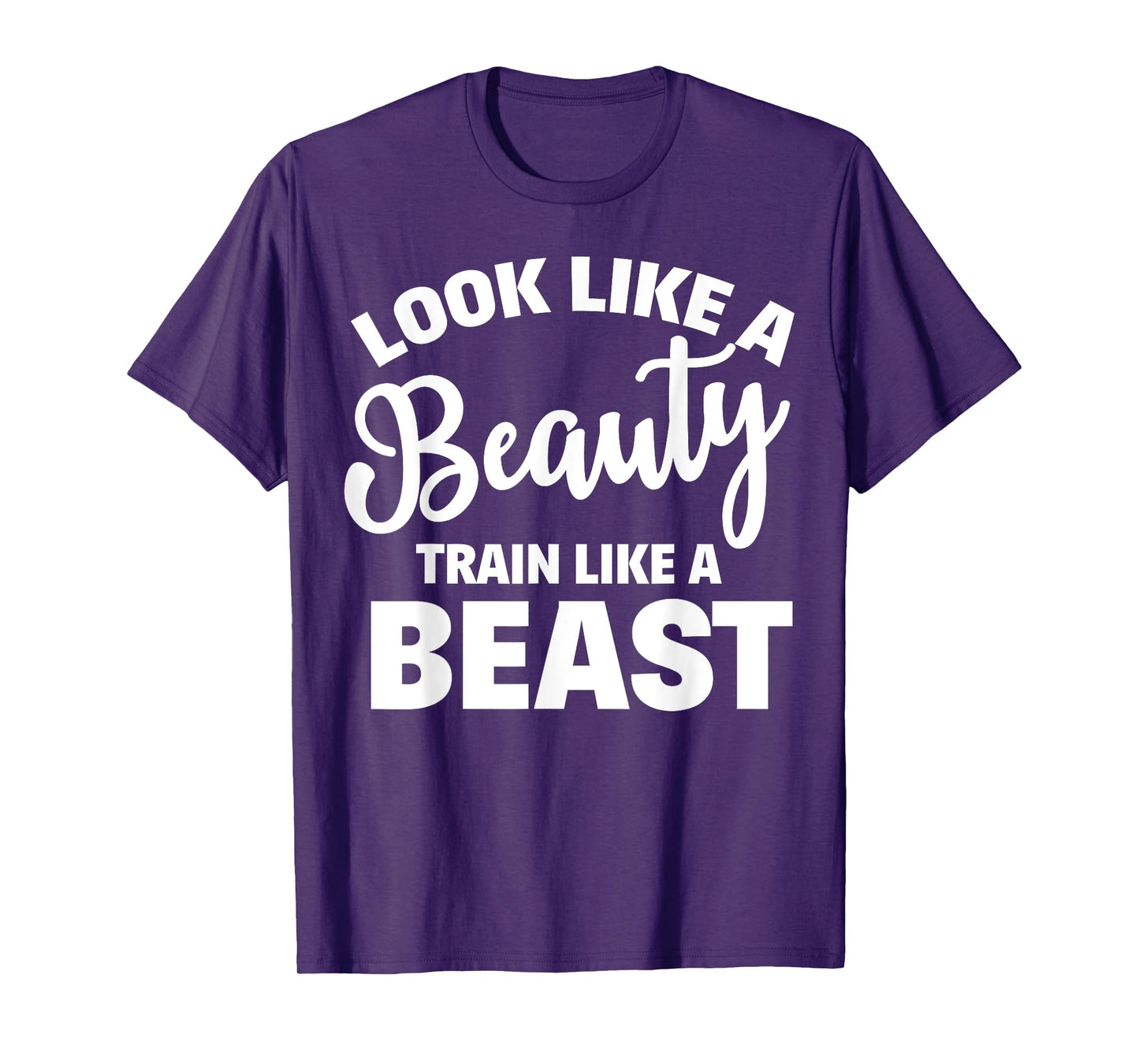Look Like A Beauty Train Like A Beast Workout Gym Fitness T-Shirt