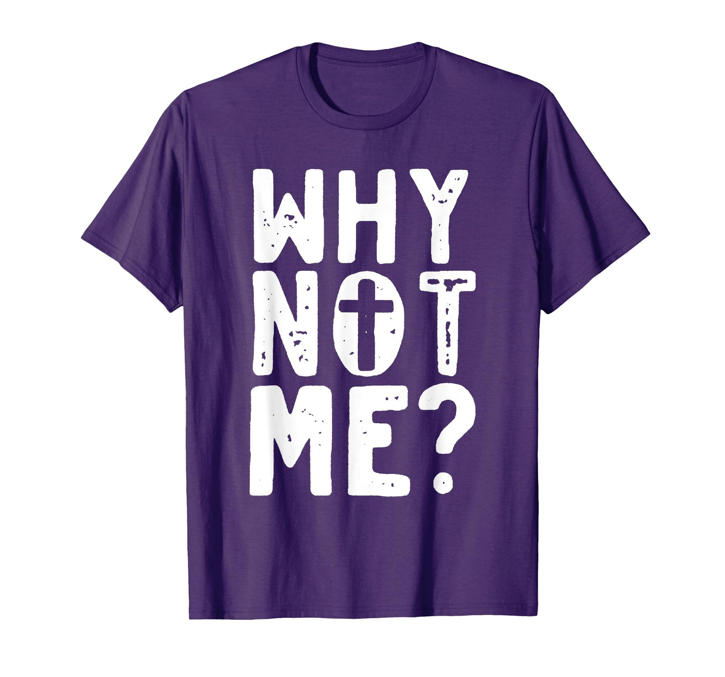 Religious - Why Not Me with Cross T-Shirt