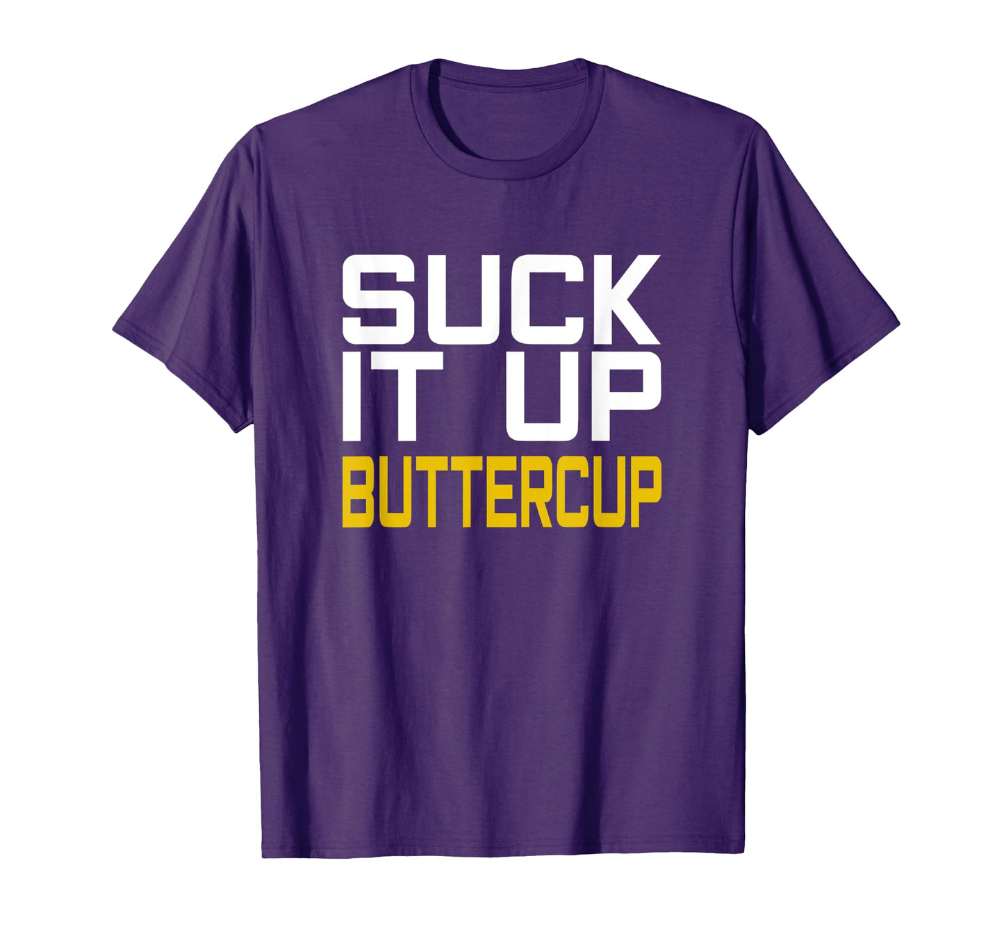 Suck it Up Buttercup T-Shirt