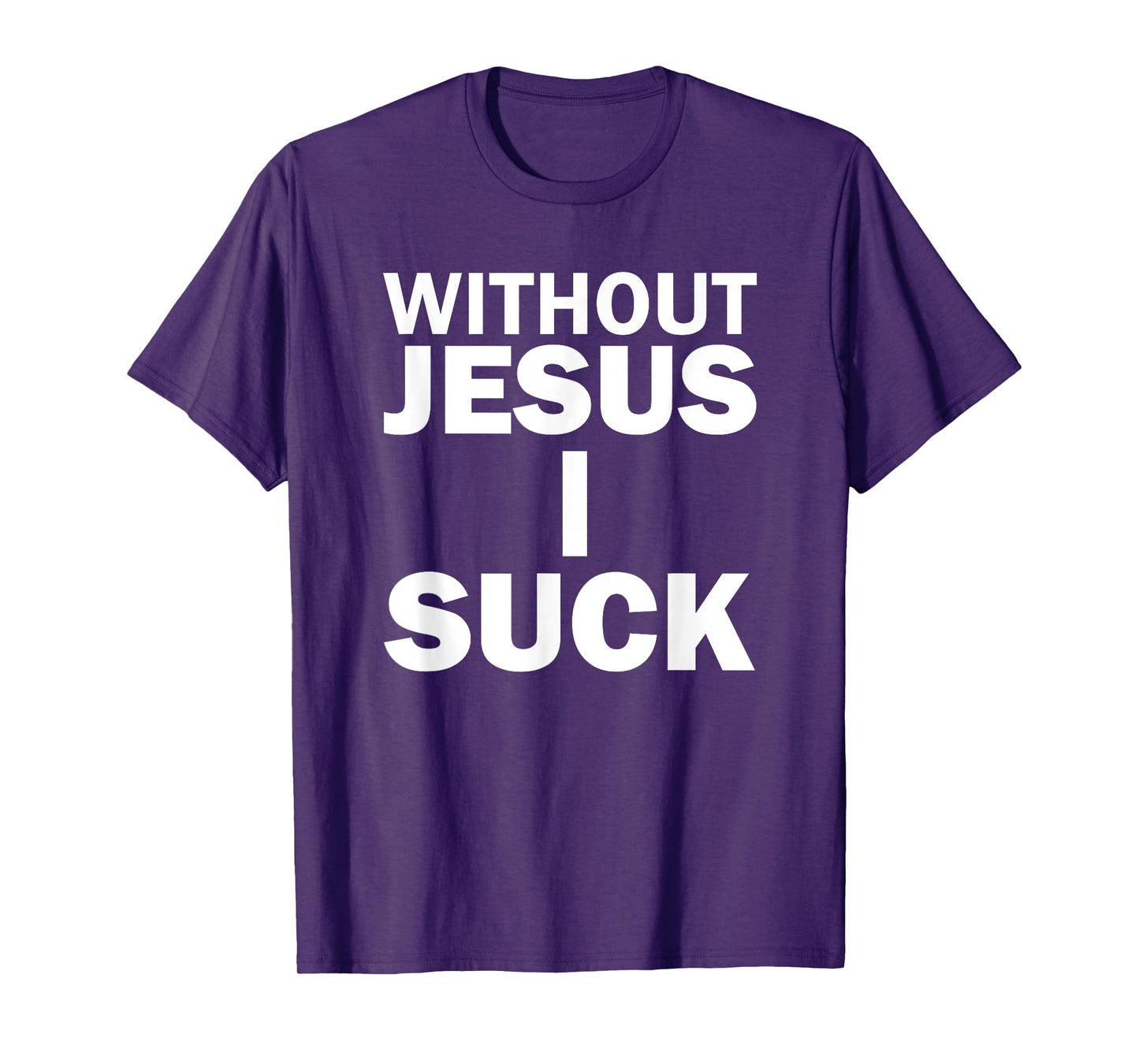 Without Jesus I Suck T-Shirt T-Shirt