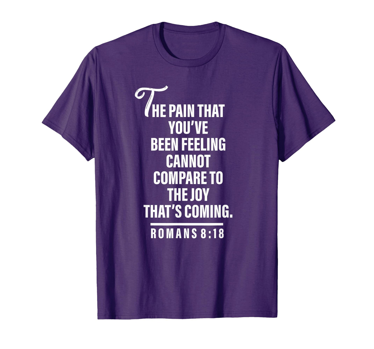 Joy Is Coming Romans 8:18 - Christian Tee For Women and Men T-Shirt