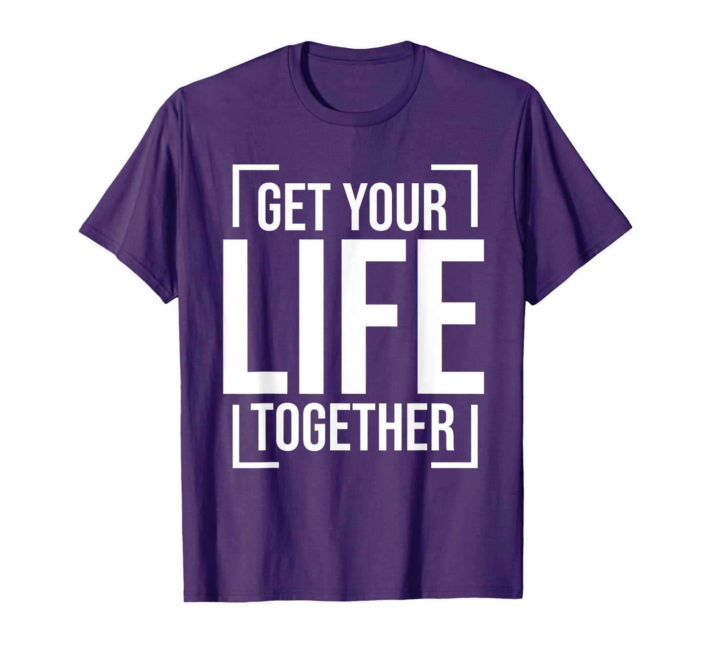 Get Your Life Together T-Shirt