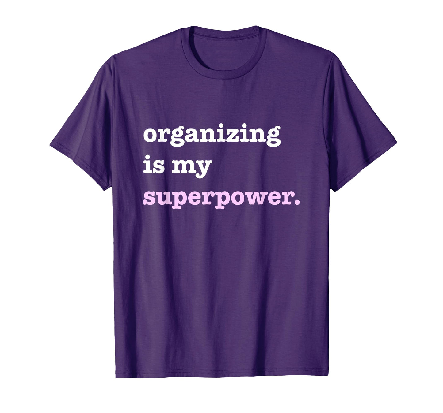 Organizing Is My Superpower Funny Quote T-Shirt