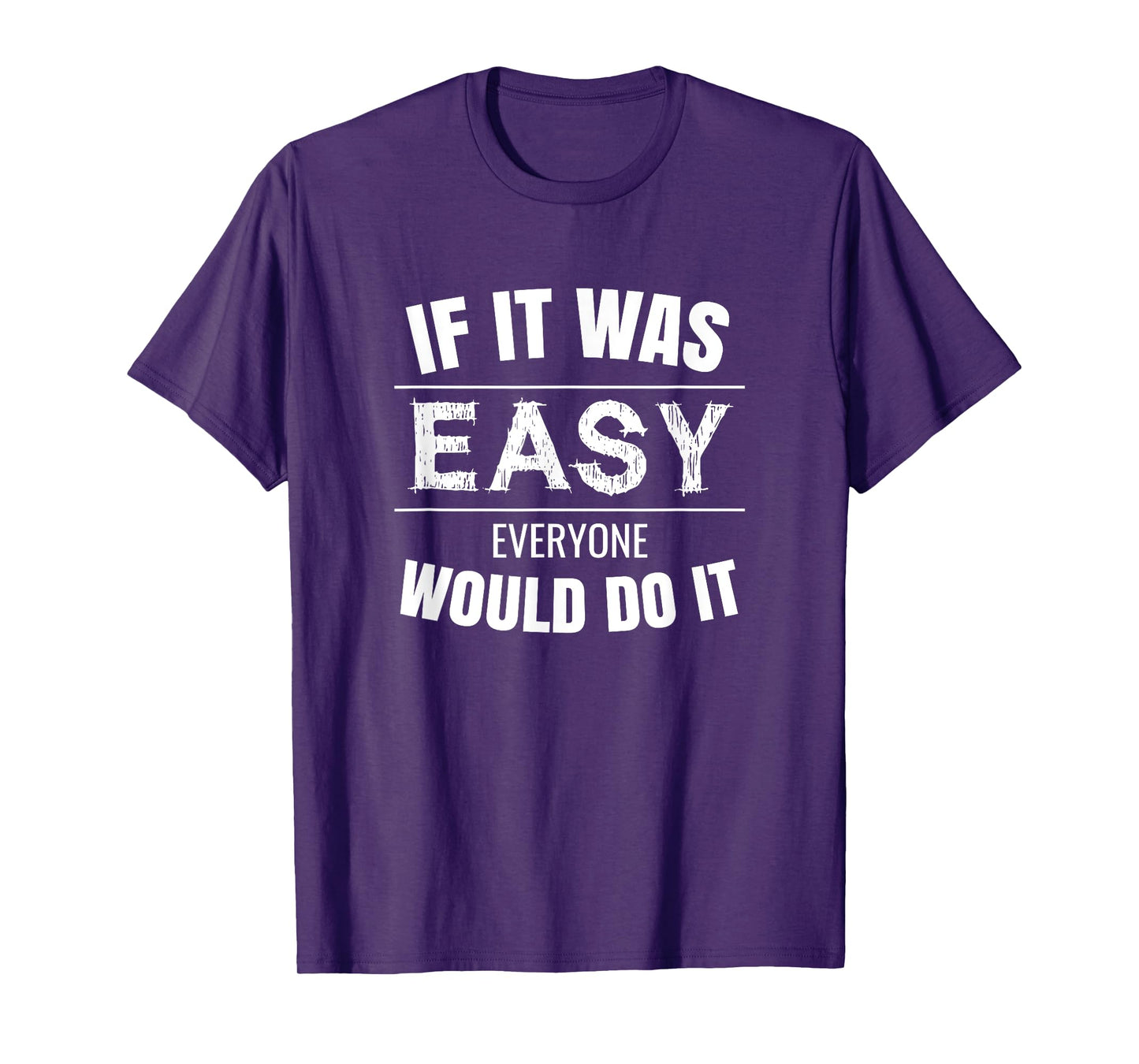 If It Was Easy Everyone Would Do It T-Shirt T-Shirt