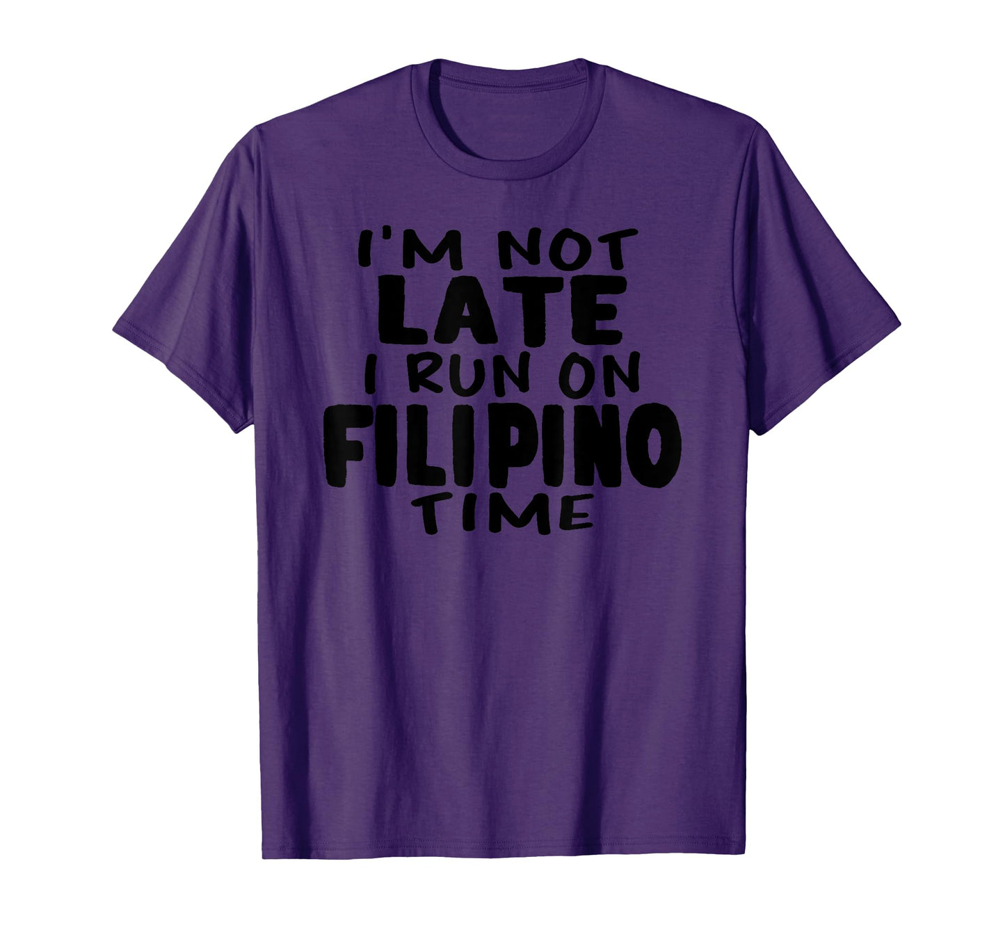 I'm Not Late I Run On Filipino Time Pinoy LOL Funny T-shirt T-Shirt
