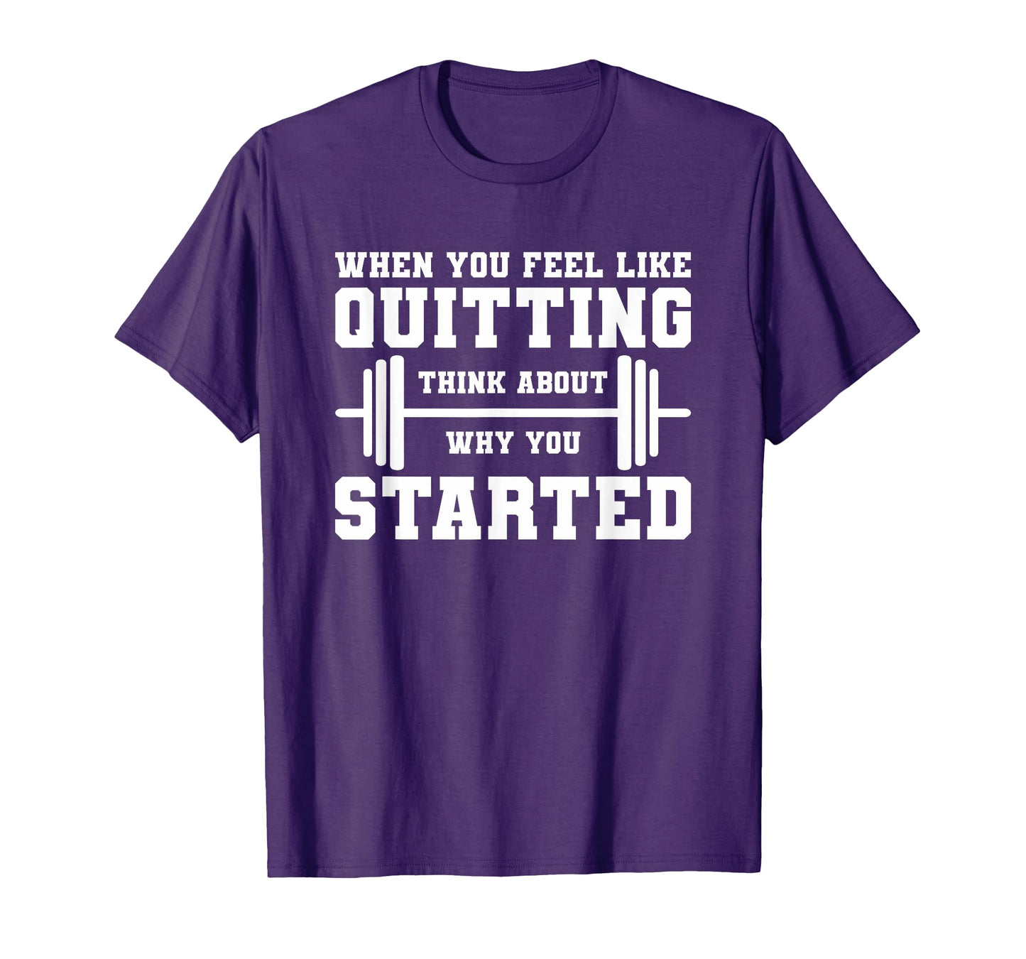 When You Feel Like Quitting Think About Why You Started T-Shirt