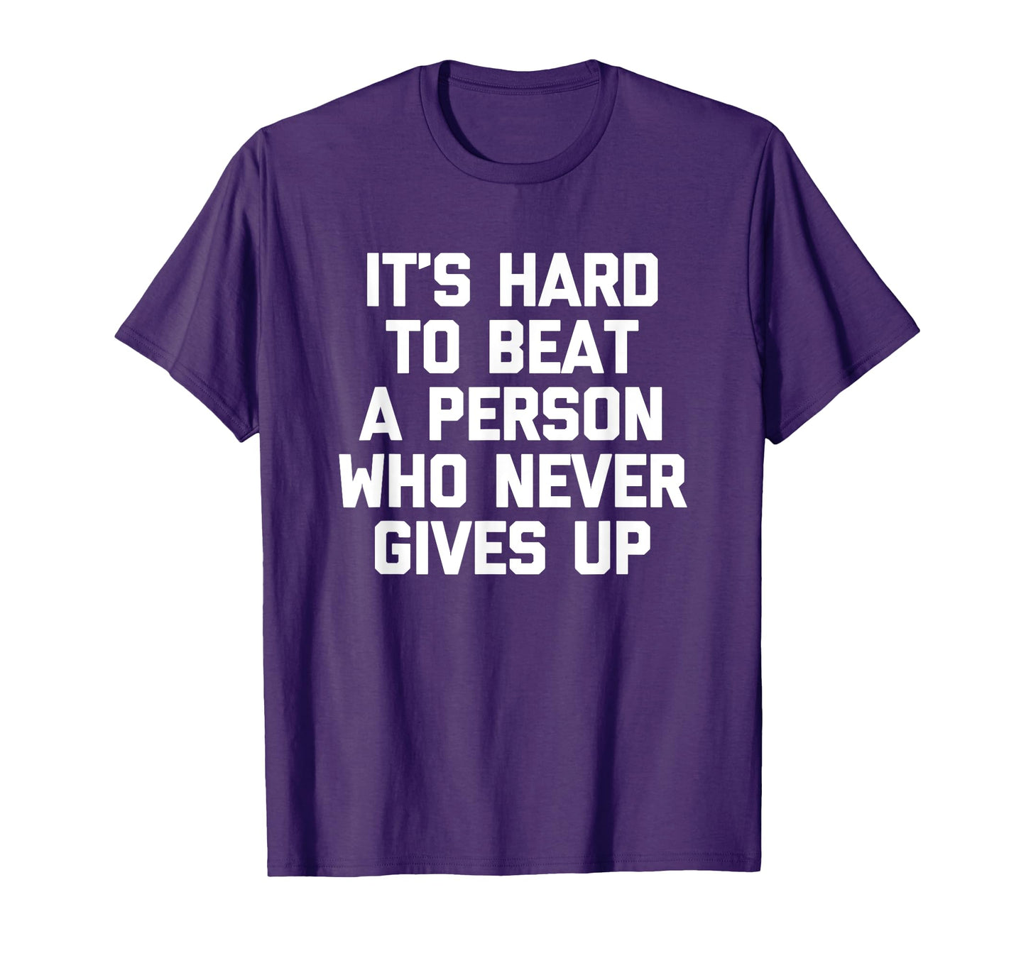 It's Hard To Beat A Person Who Never Gives Up T-Shirt Funny T-Shirt