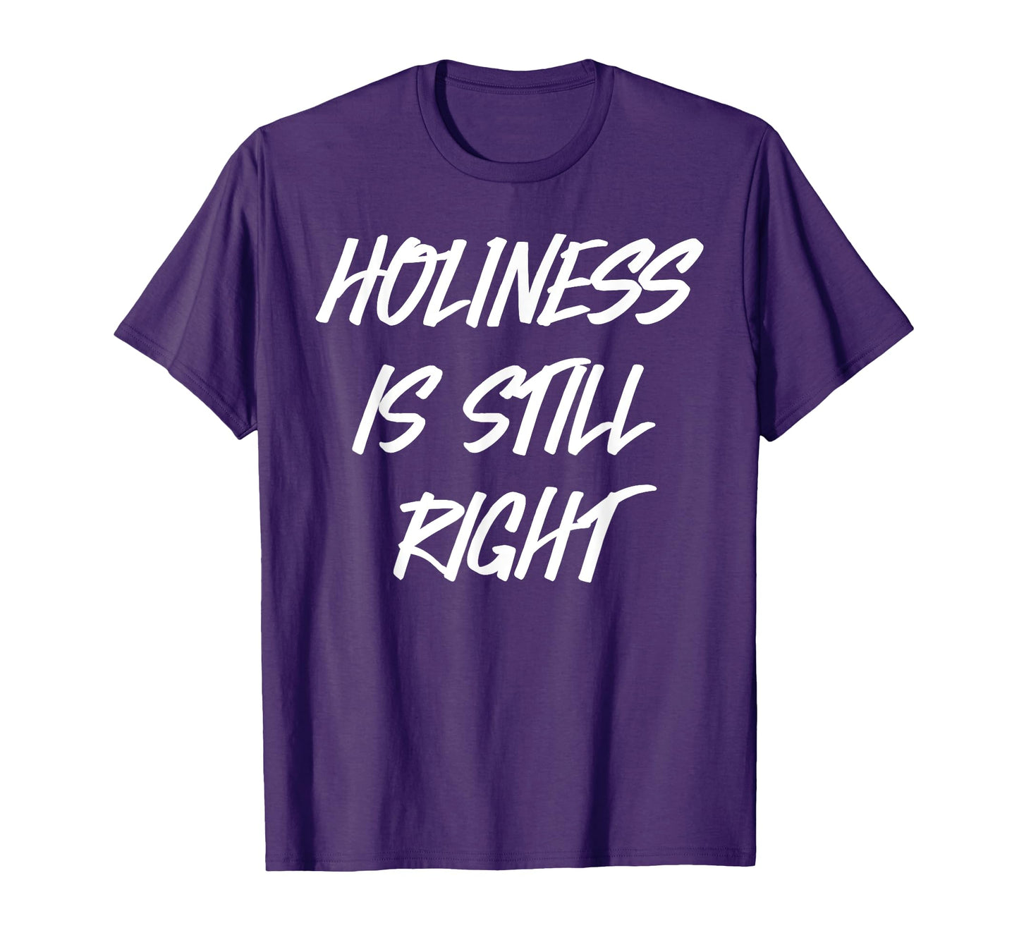 Holiness is still right T-Shirt