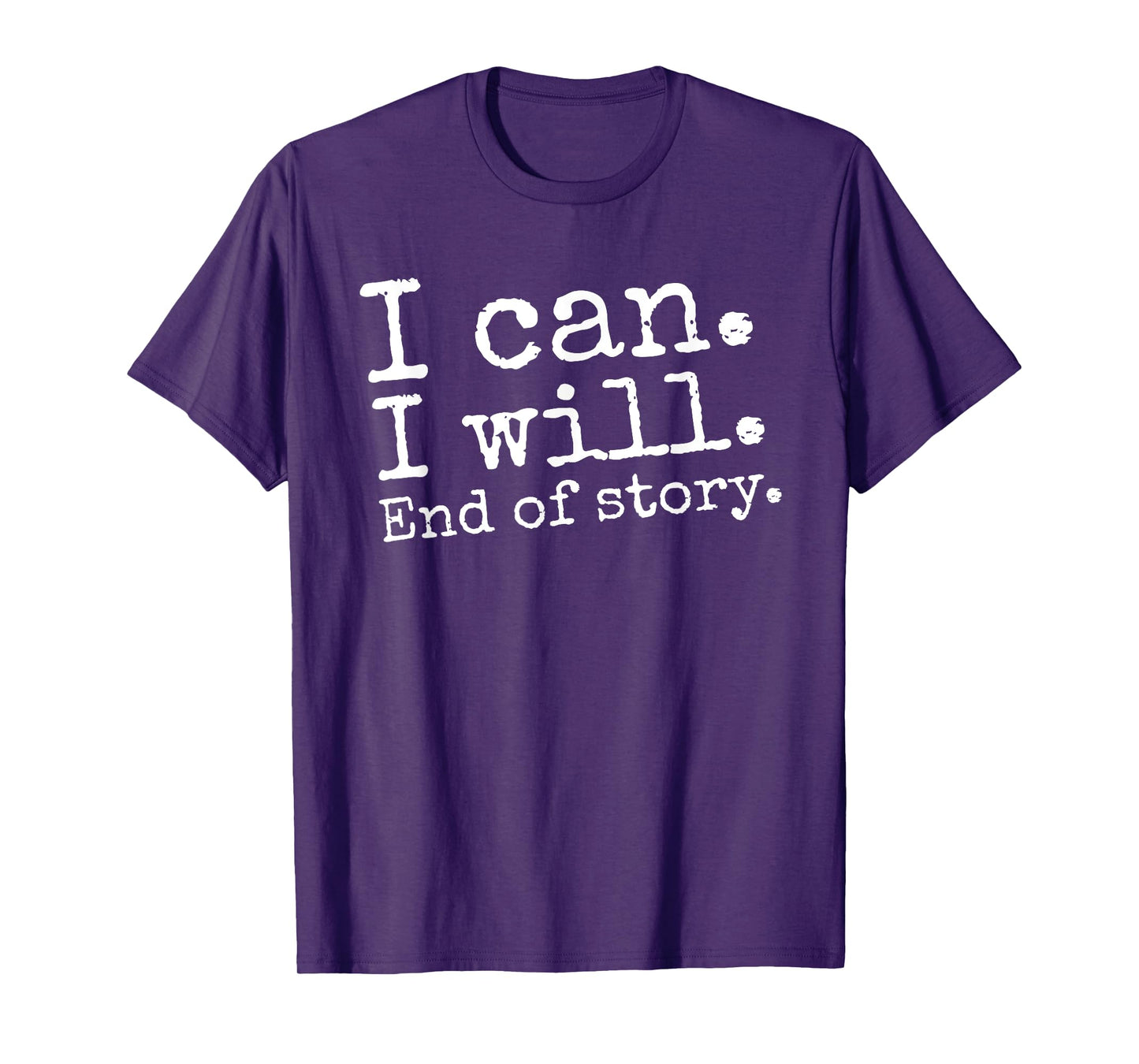 I Can I Will End of Story Positive Affirmation Motivational T-Shirt