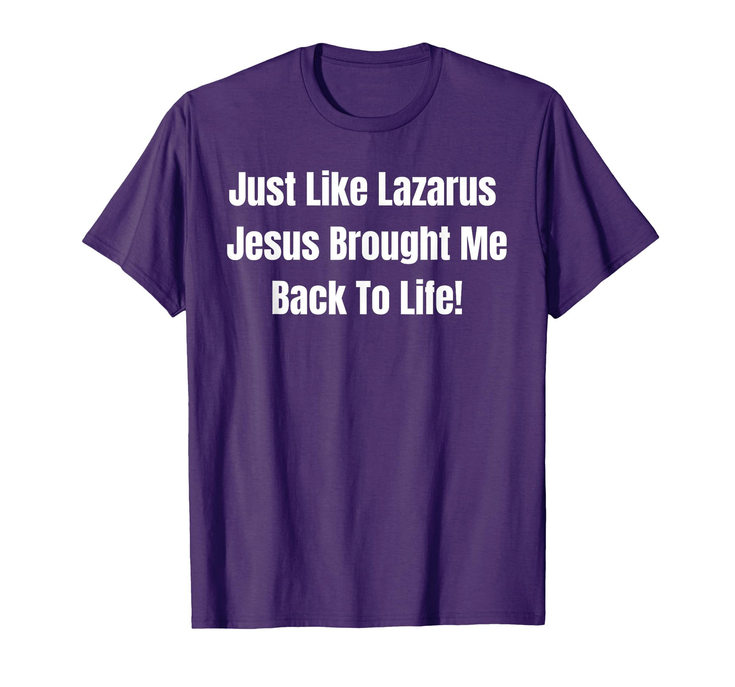 Just Like Lazarus Jesus Brought Me Back To Life T-Shirt