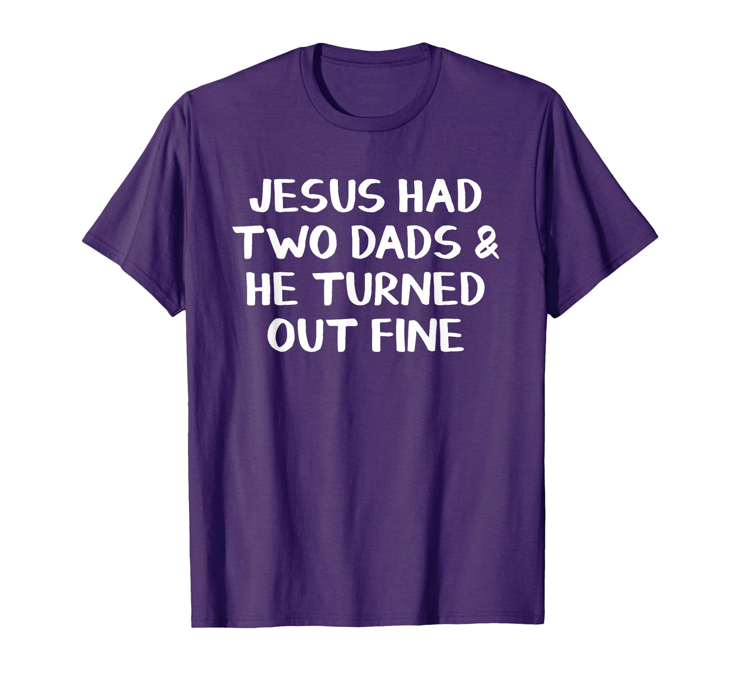 Jesus Had Two Dads And He Turned Out Fine T-Shirt