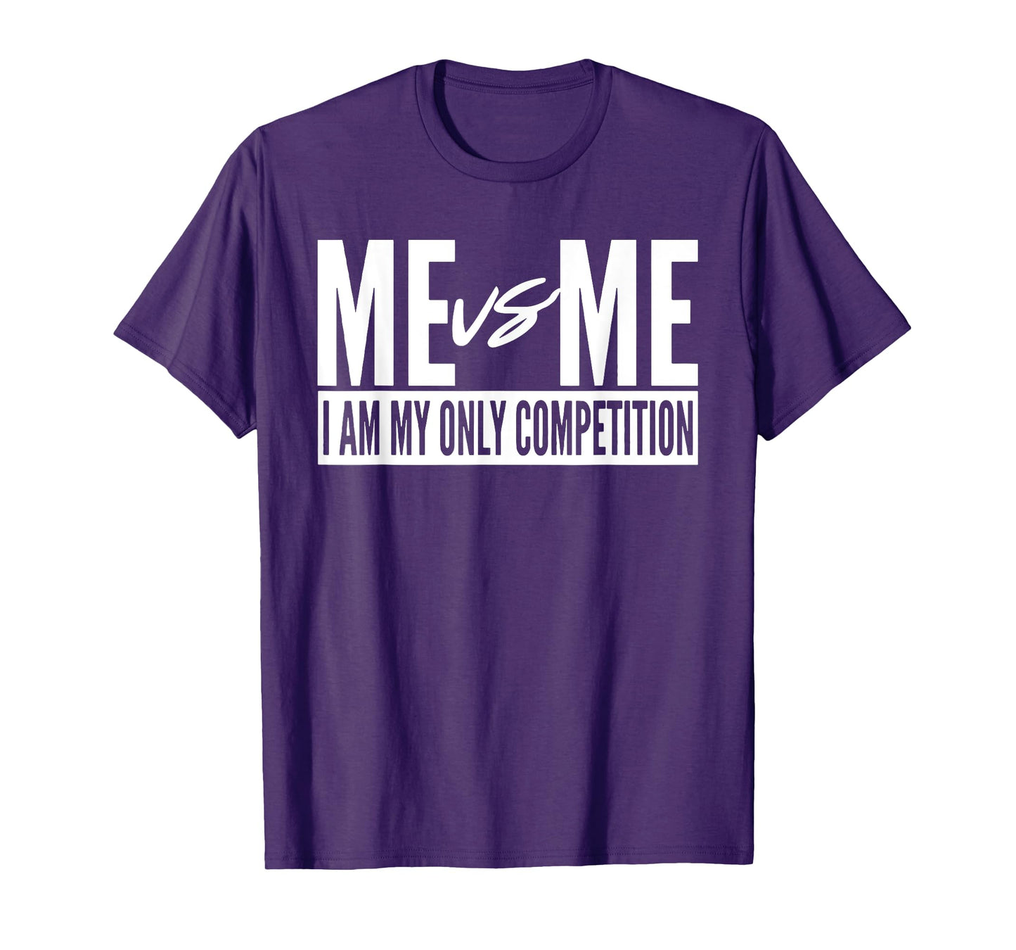 Me vs Me I am My Only Competition Inspirational Motivational T-Shirt