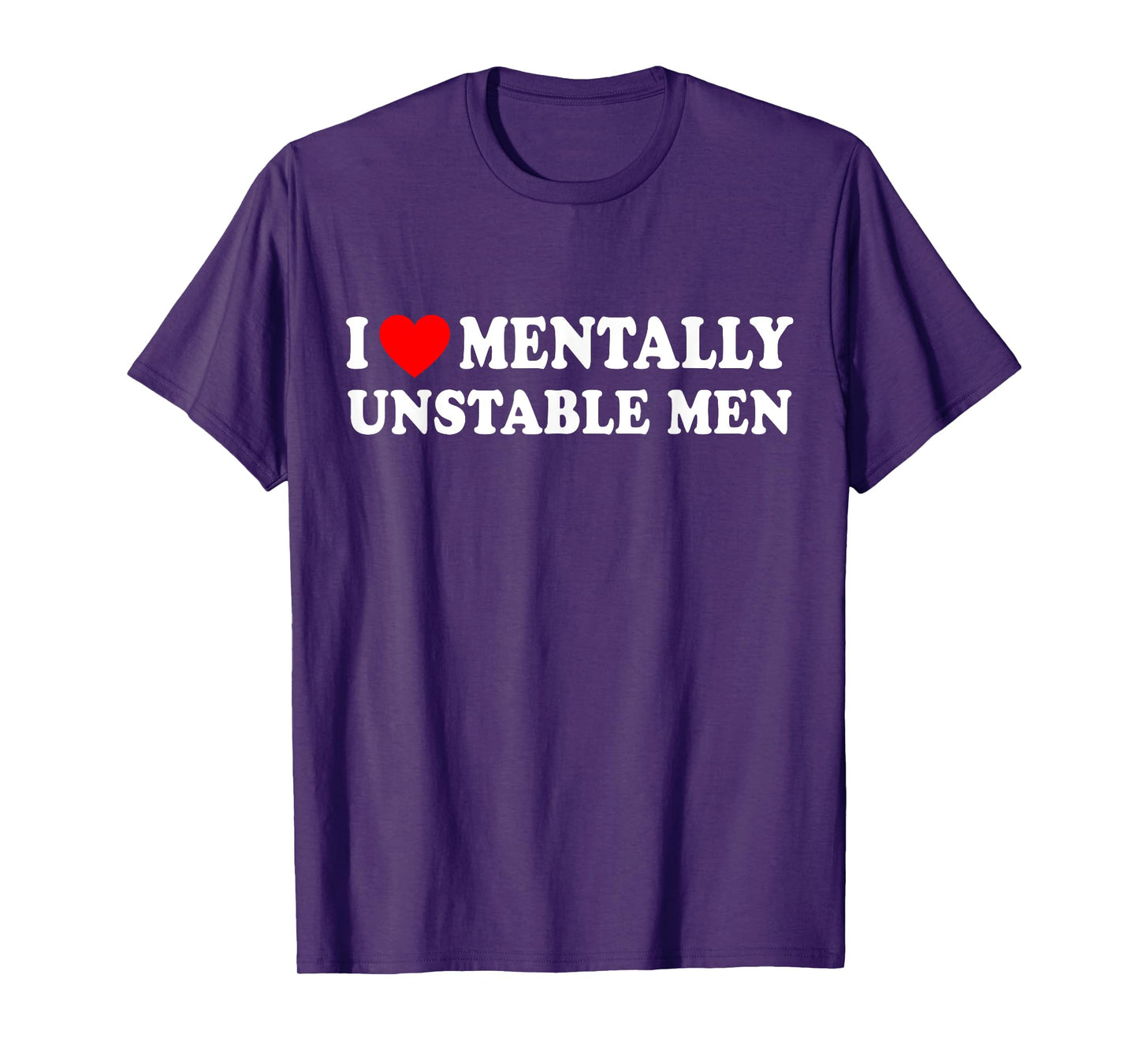 I Love Mentally Unstable Men T-Shirt
