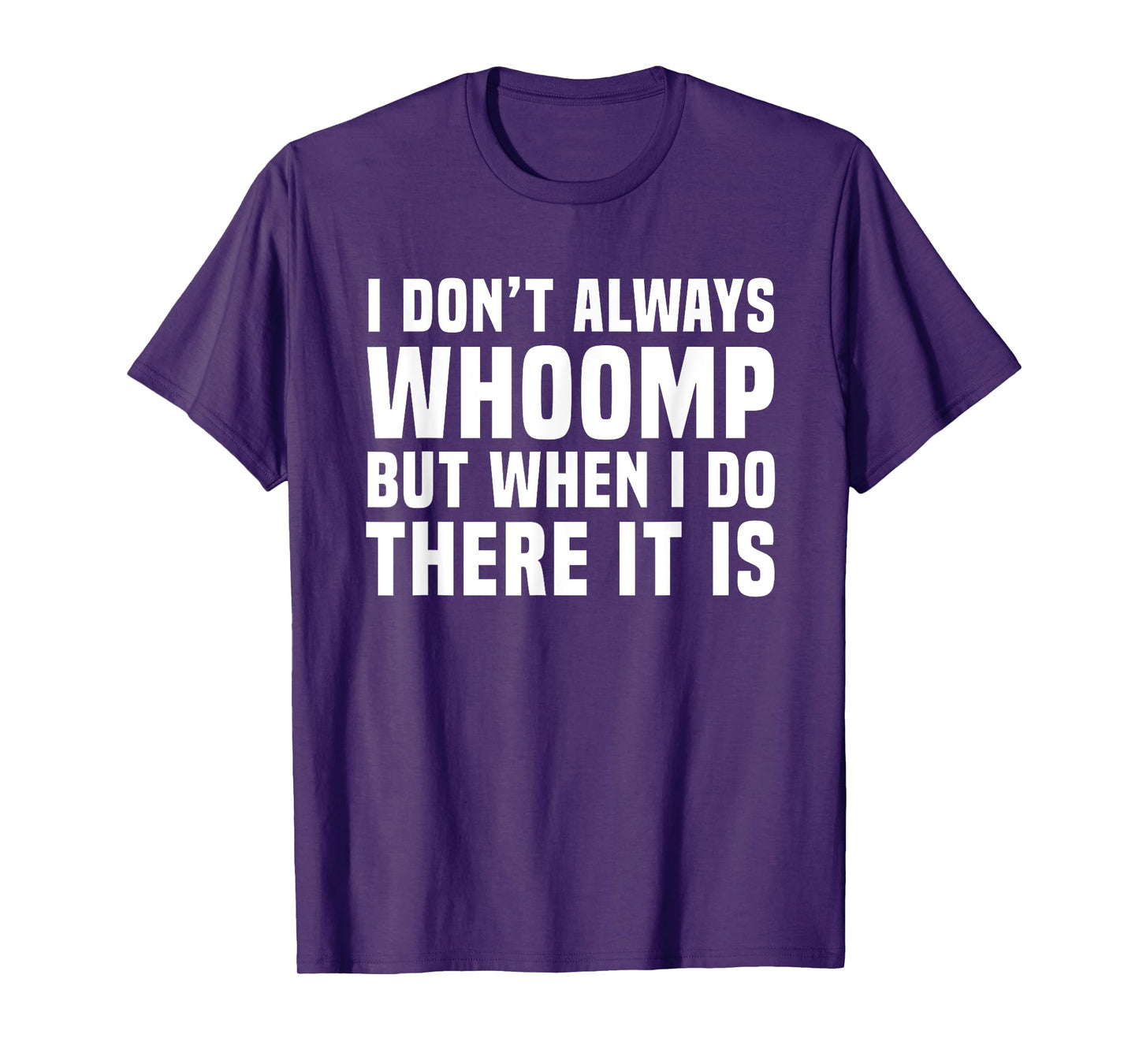 I Don't Always Whoomp Funny Graphic T-Shirt
