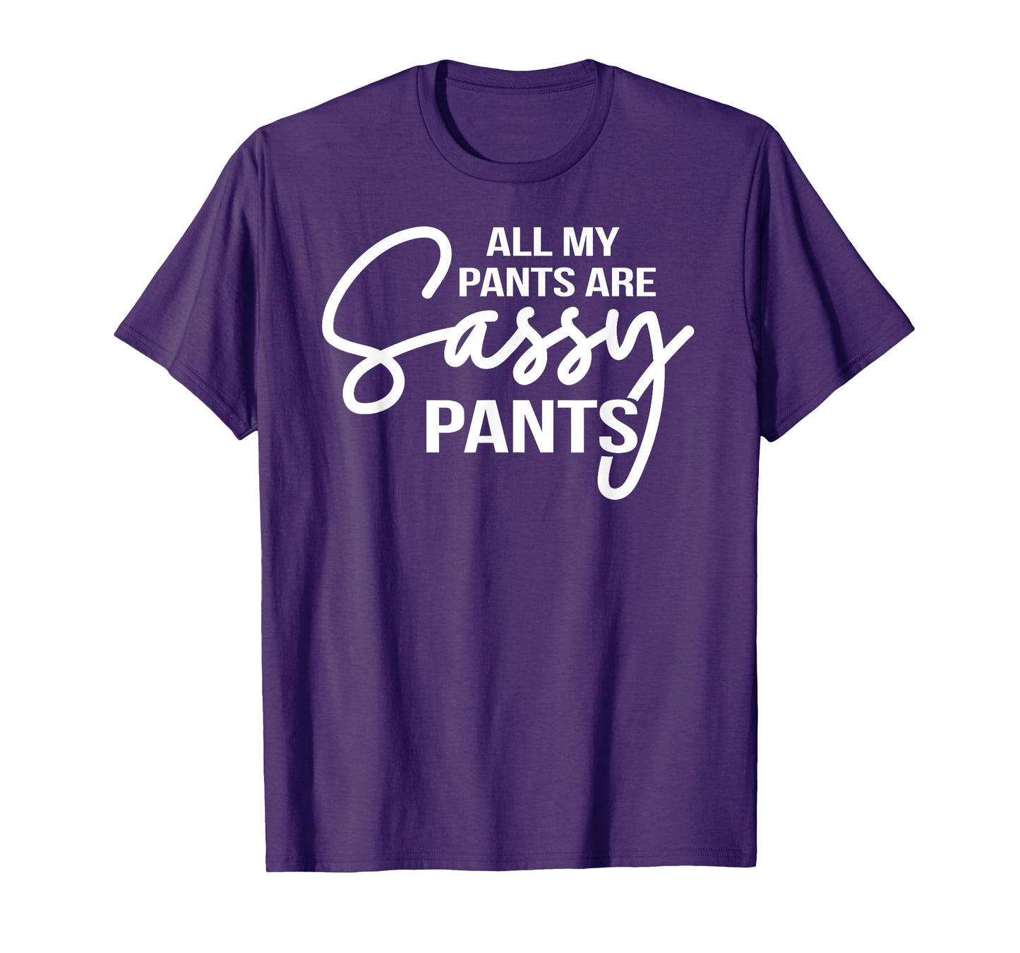 All my pants are Sassy Pants ladies humor graphics tee T-Shirt