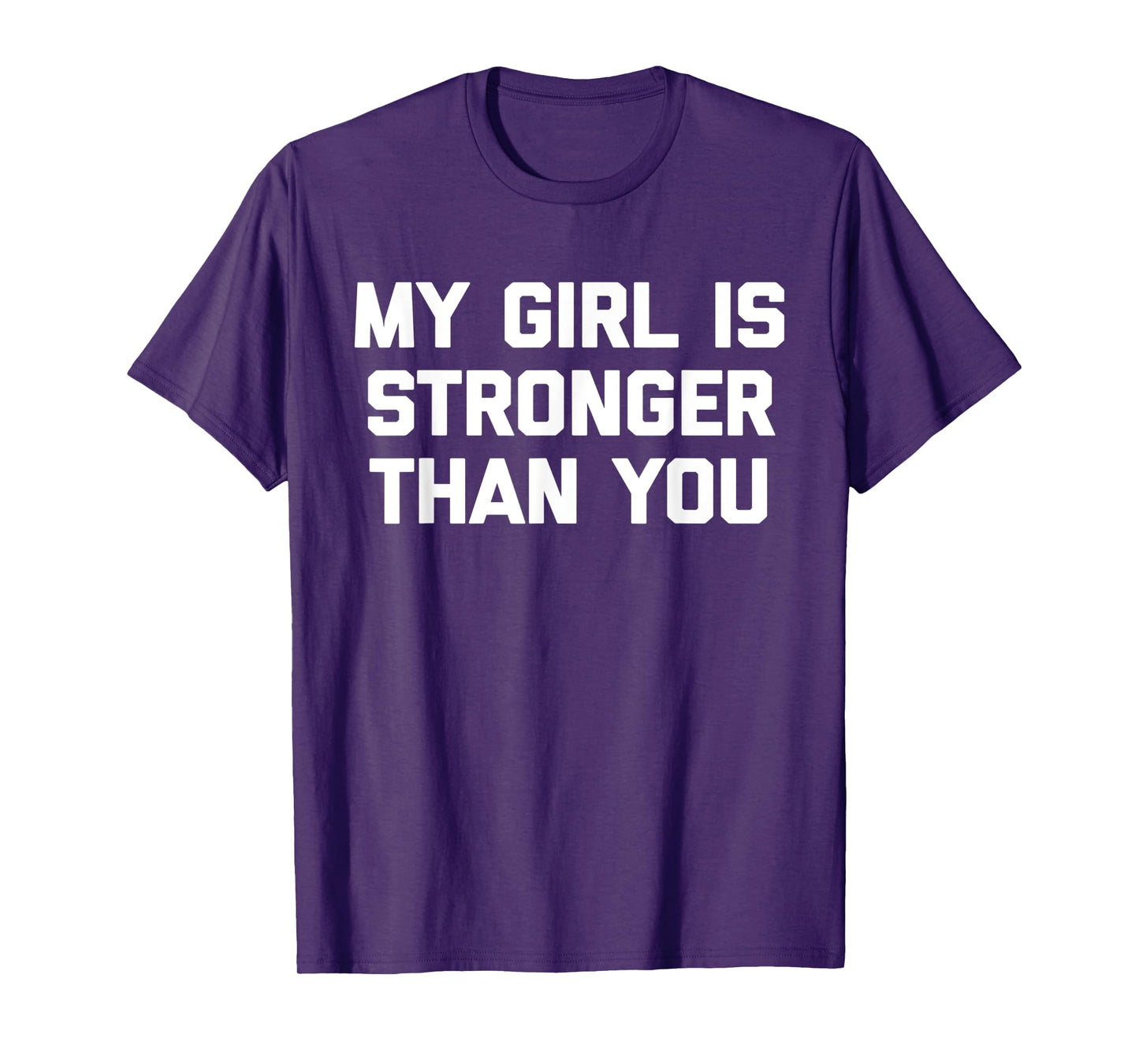 My Girl Is Stronger Than You T-Shirt funny saying sarcastic