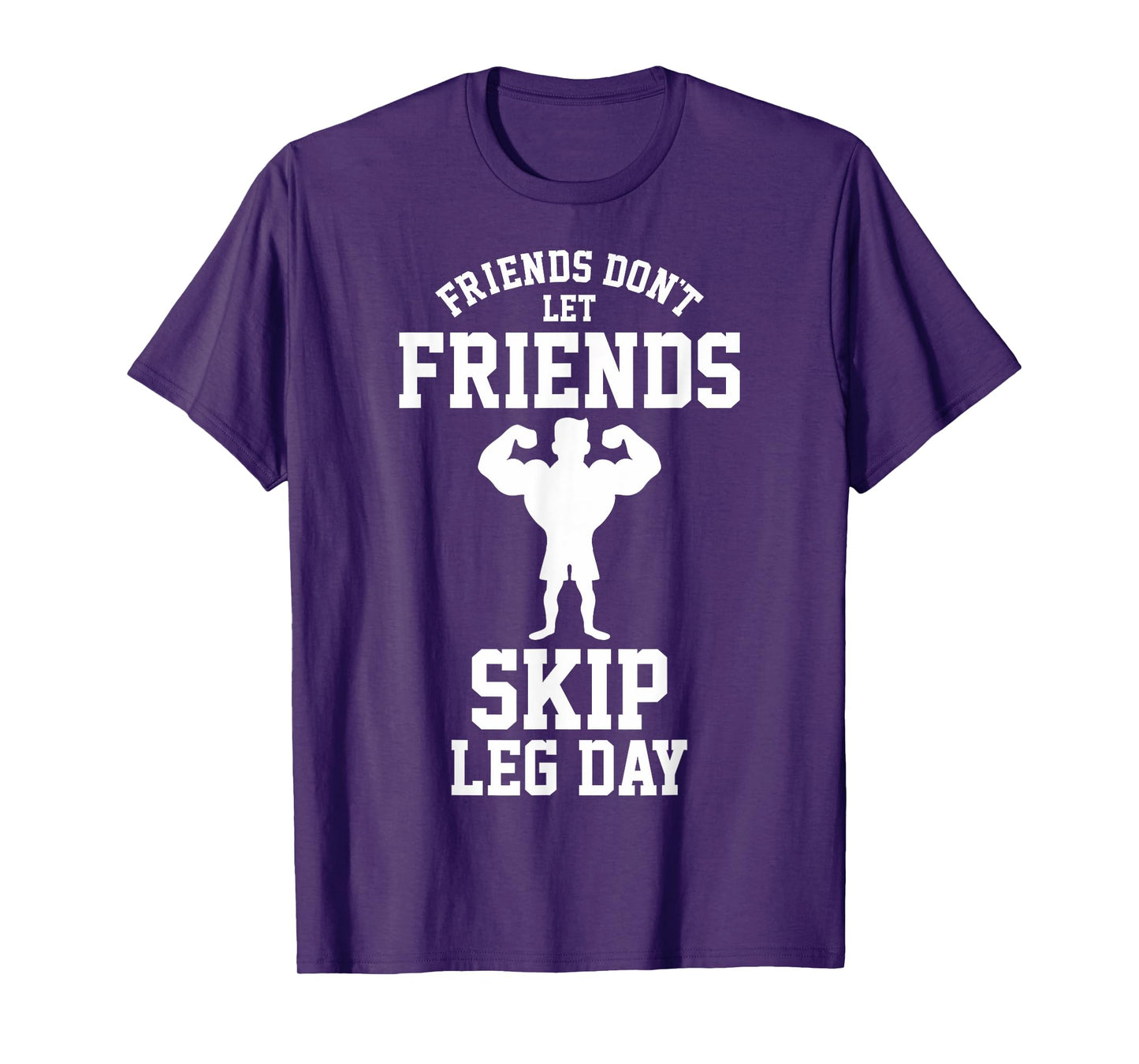 Friends Don't Let Friends Skip Leg Day Bodybuidling Shirt T-Shirt
