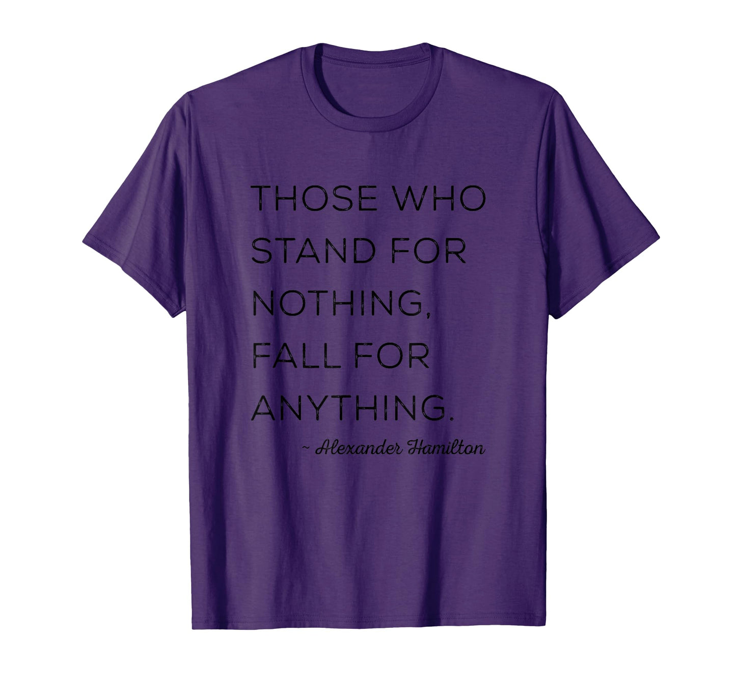 Those Who Stand For Nothing Fall For Anything Inspirational T-Shirt