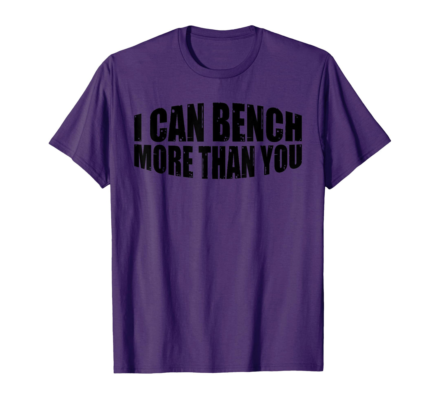 I Can Bench More Than You --. T-Shirt
