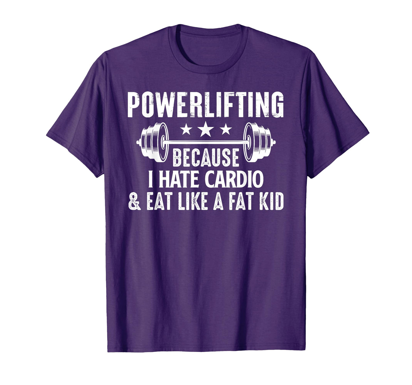 Powerlifting Because I Hate Cardio And Eat Like A Fat Kid T-Shirt