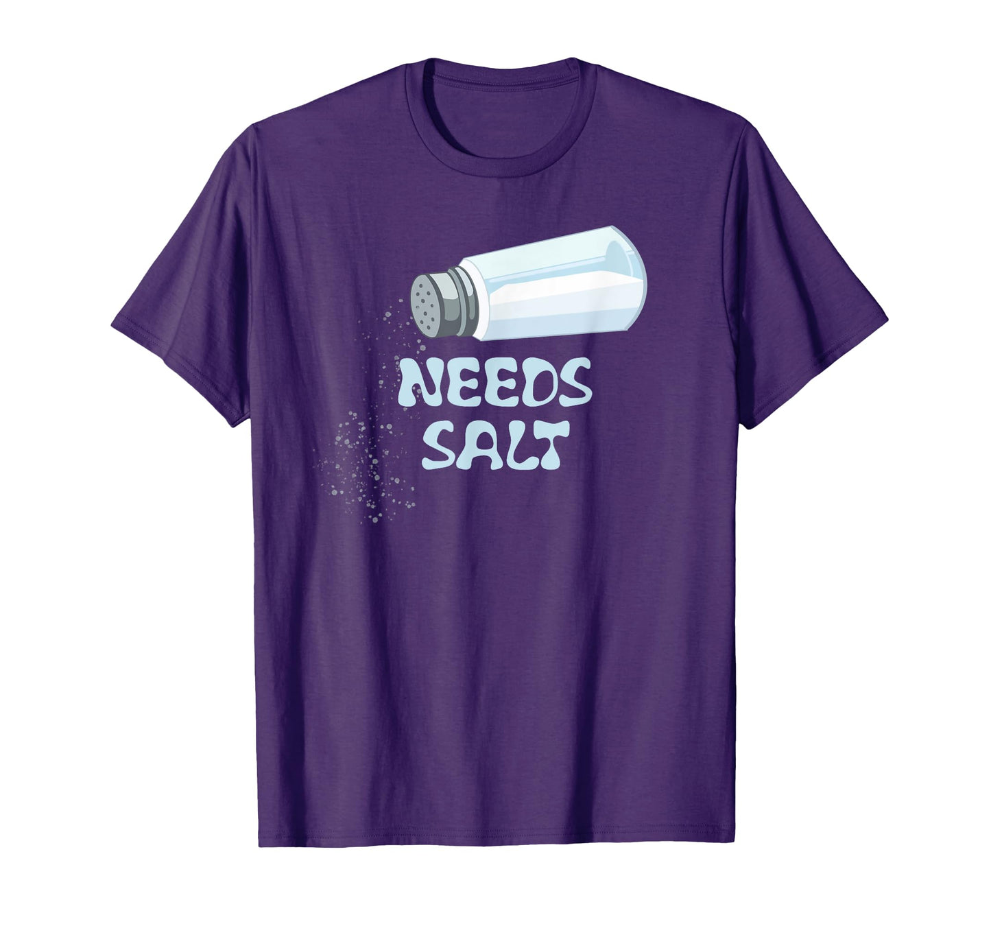 Needs Salt T-Shirt Funny T-Shirt