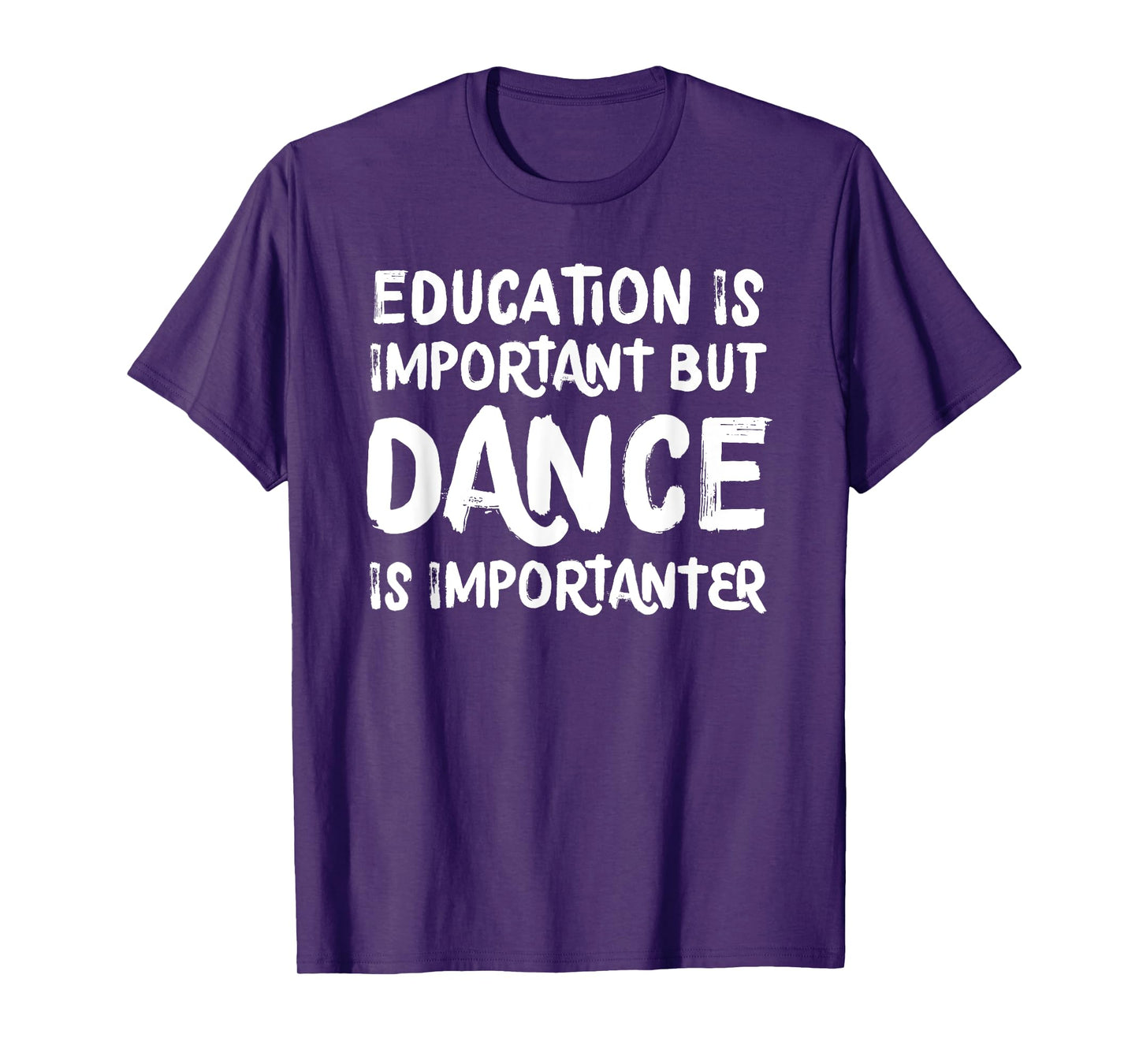 Education Is Important But Dance Is Importanter Funny T-Shirt