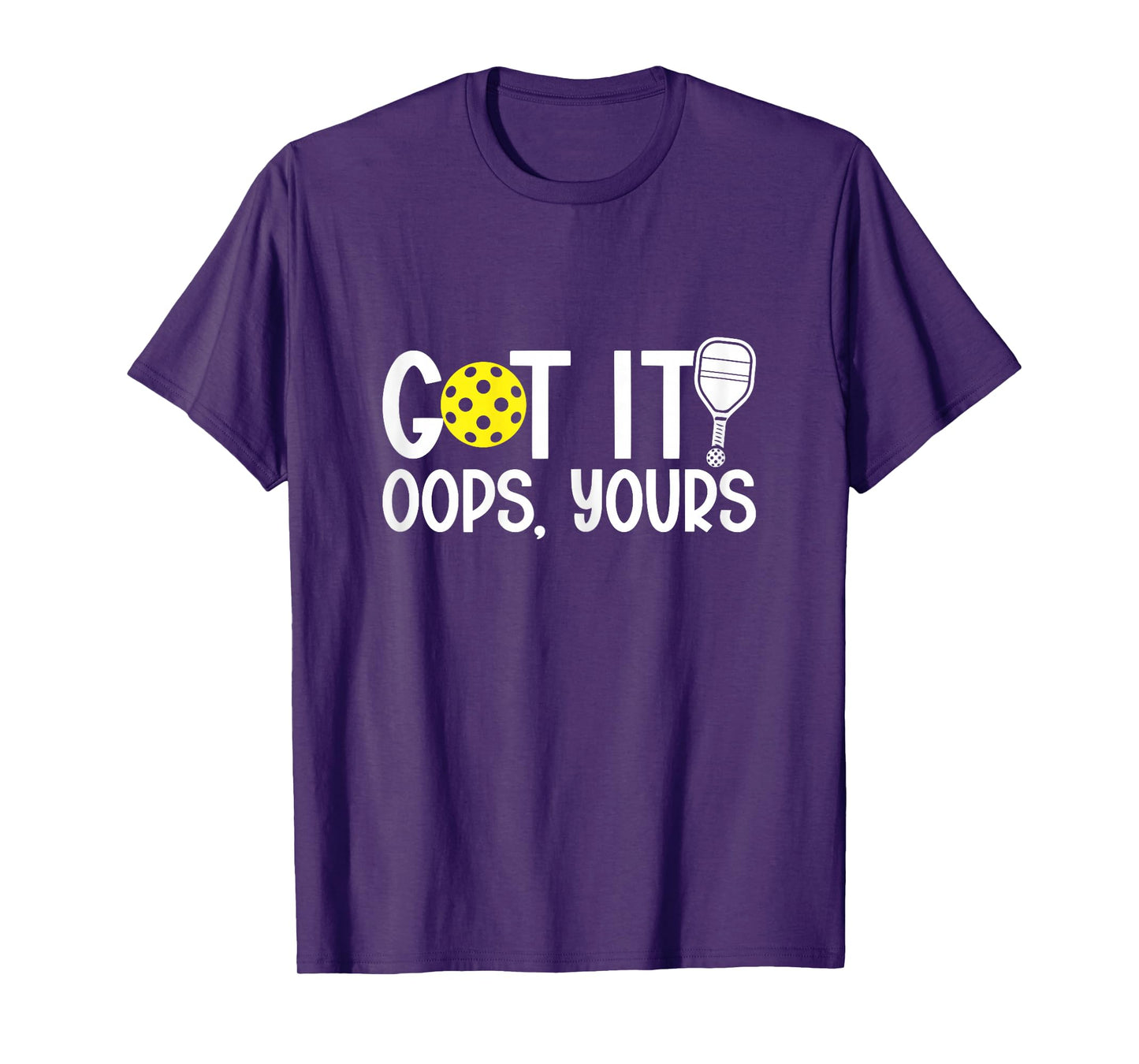 Got It Oops Yours Funny Pickleball Lovers T-Shirt